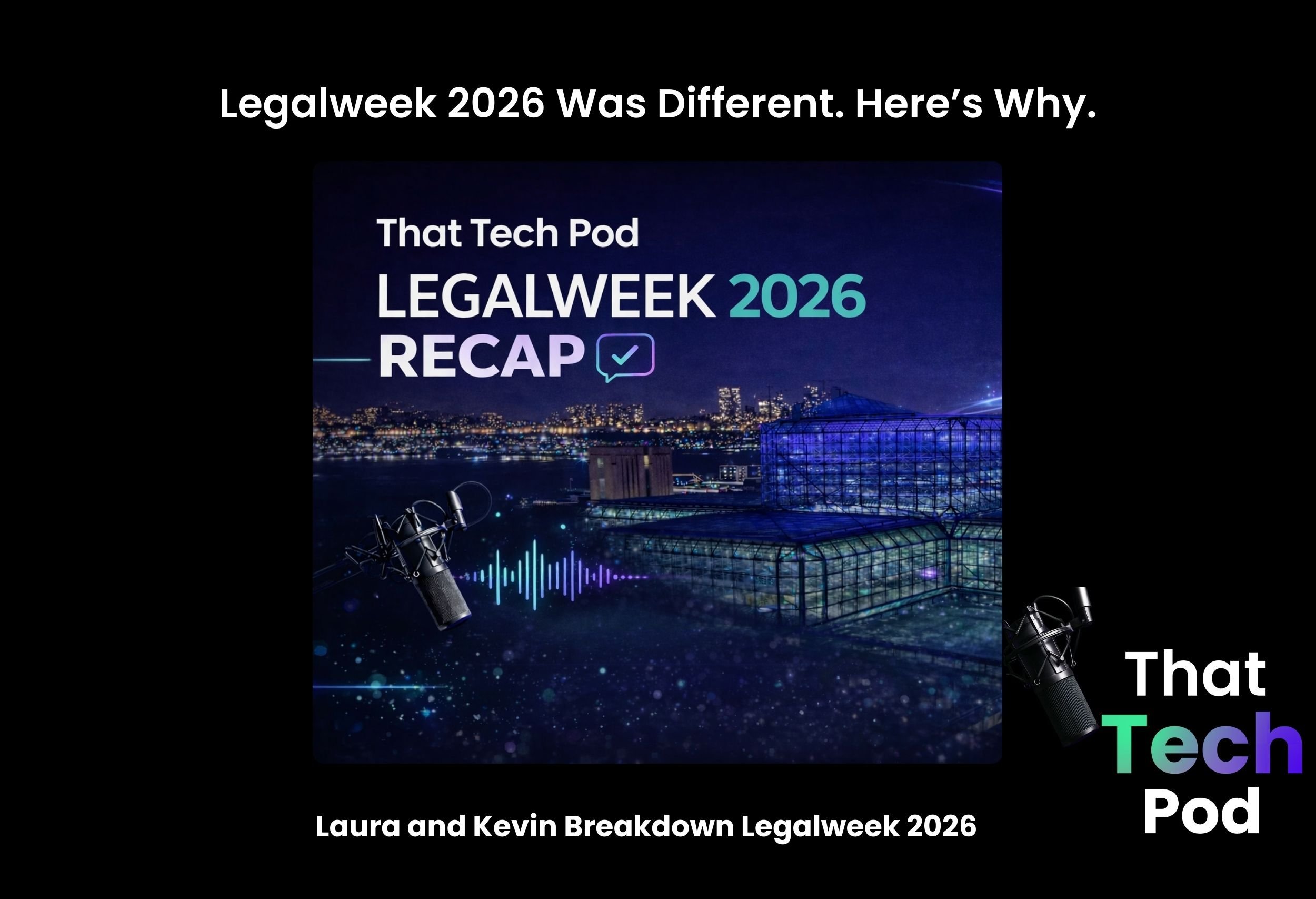 Episode 288 - Legalweek 2026 Was Different. Here’s Why. Laura and Kevin Breakdown Legalweek 2026