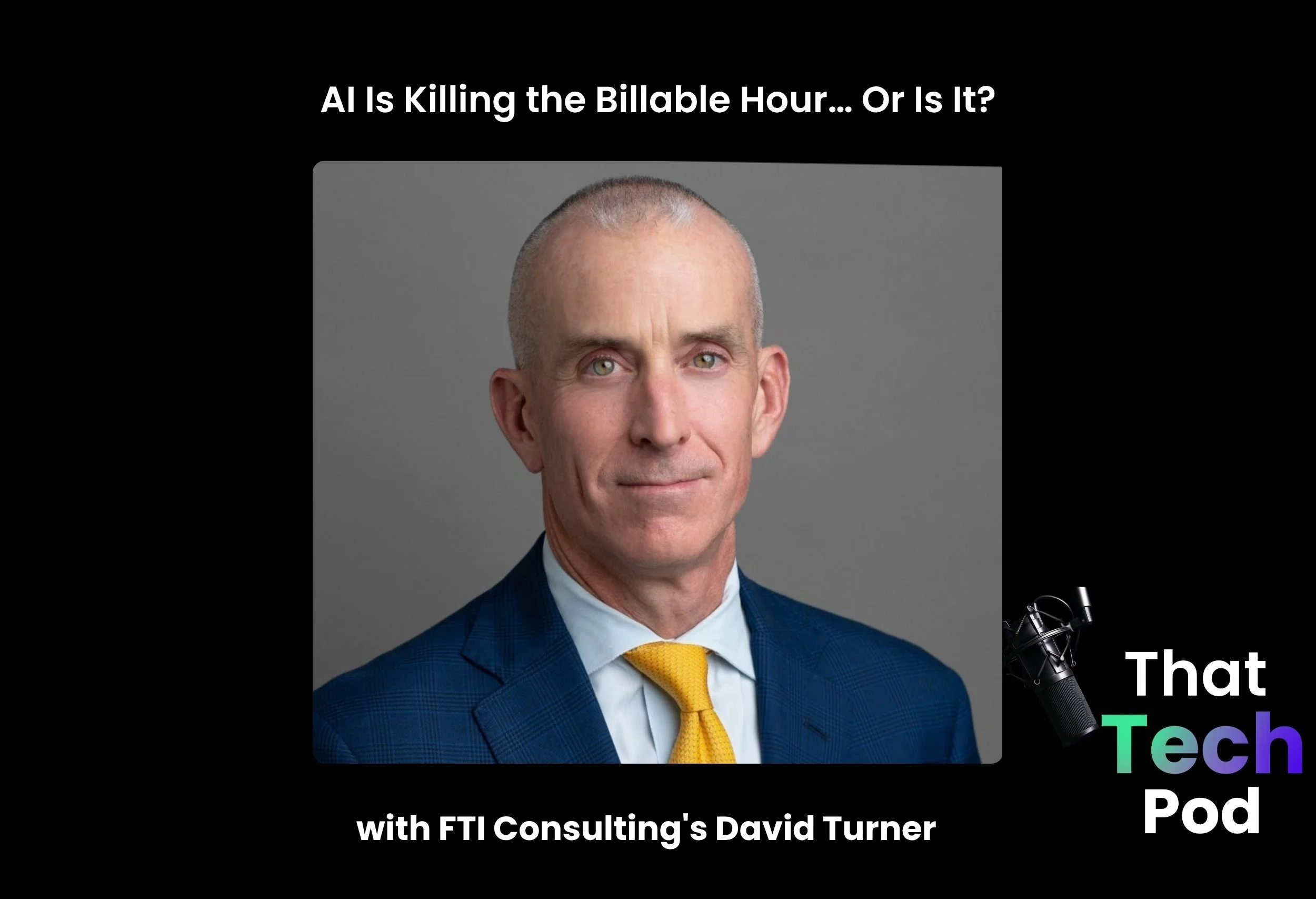 Episode 296 - AI Is Killing the Billable Hour… Or Is It? with FTI Consulting's David Turner