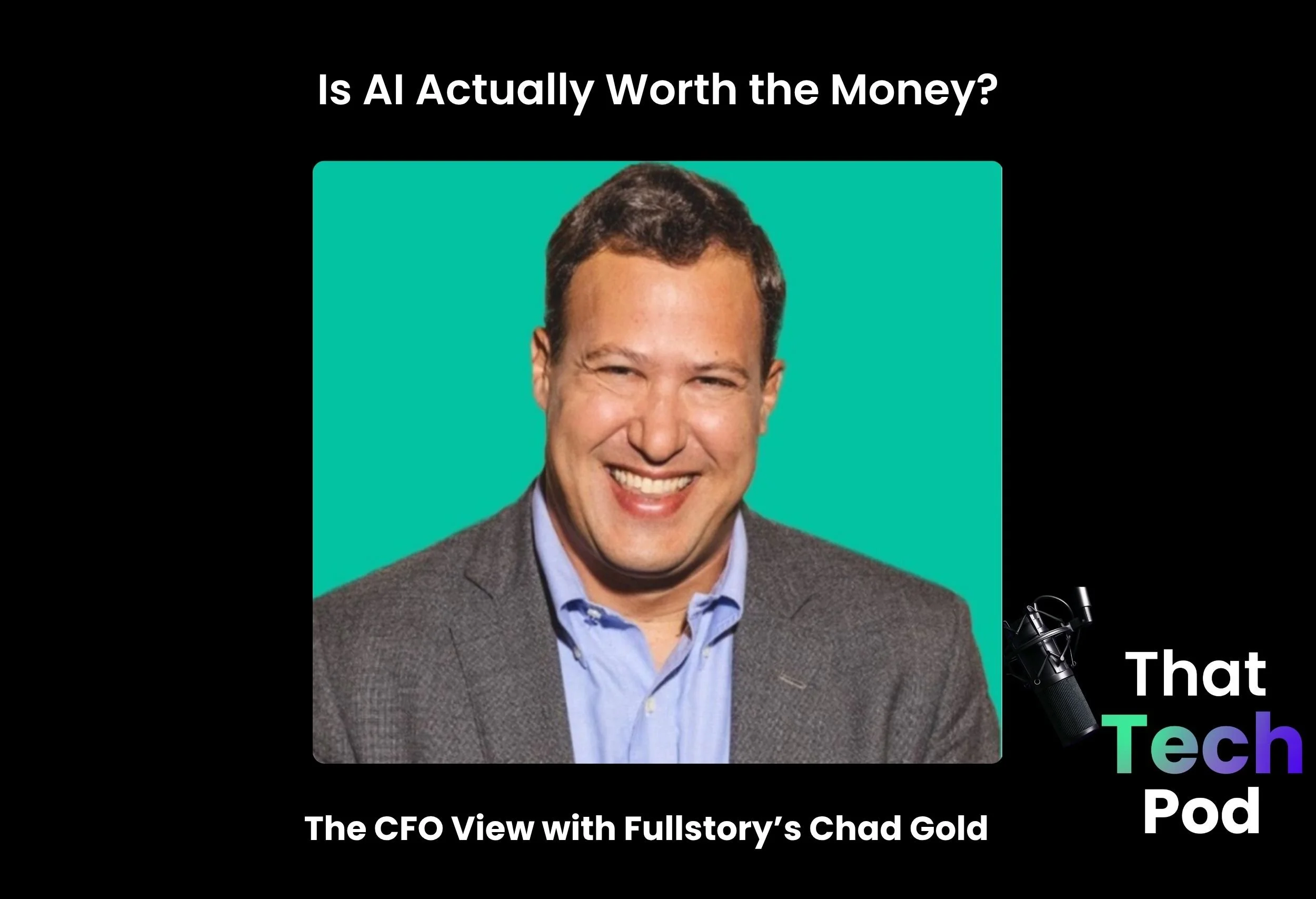 Episode 297 - Is AI Actually Worth the Money? The CFO View with Fullstory’s Chad Gold