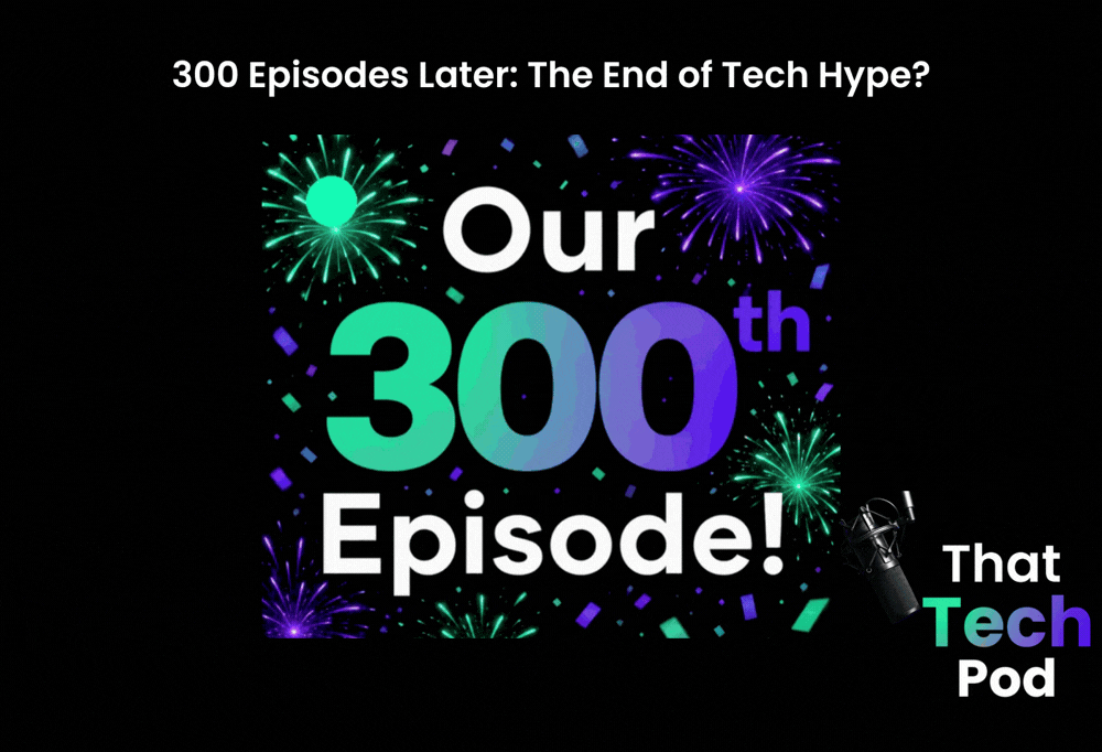 Episode 300 - 300 Episodes Later: The End of Tech Hype?