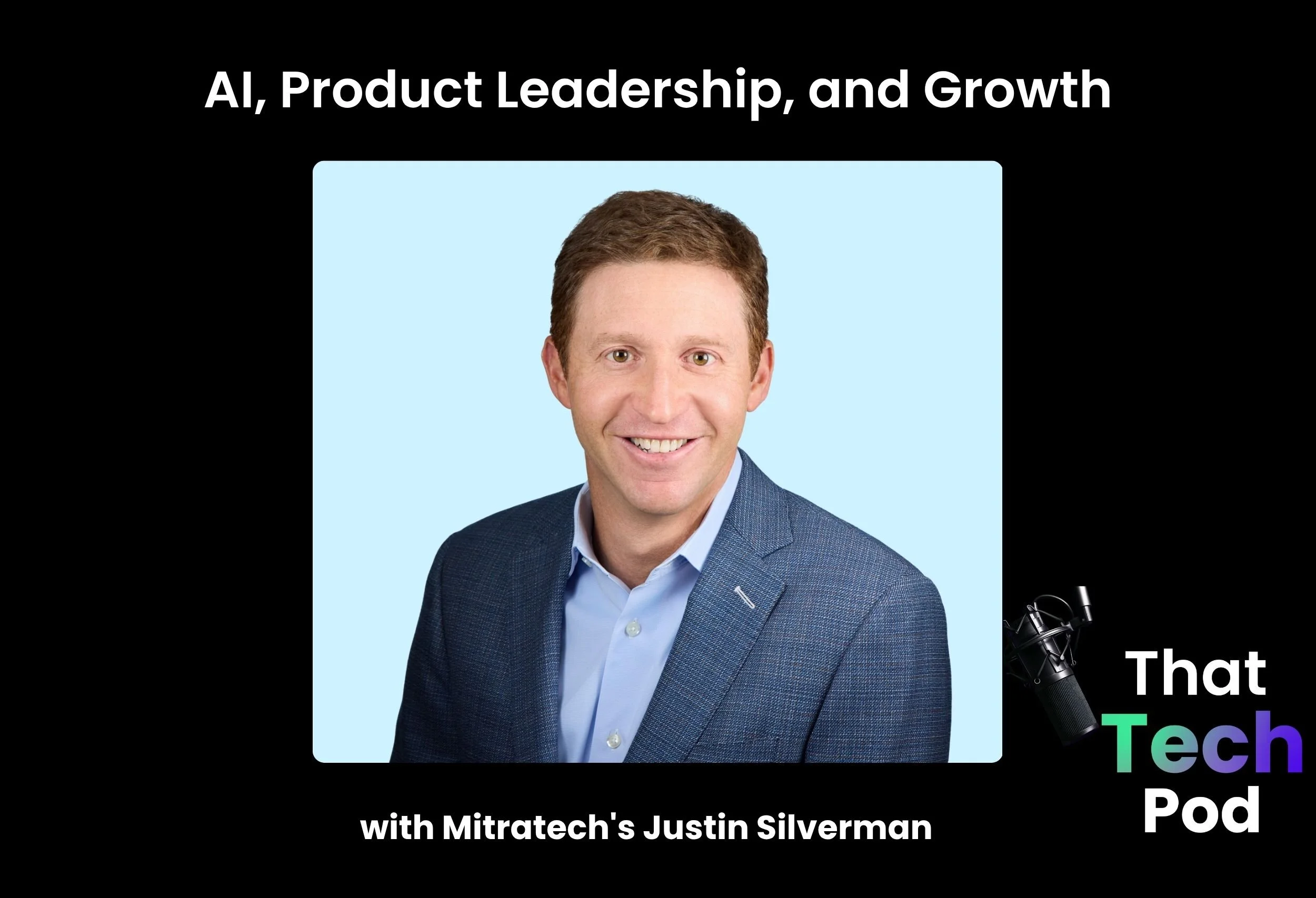 Episode 304 - AI, Product Leadership, and Growth with Mitratech's Justin Silverman
