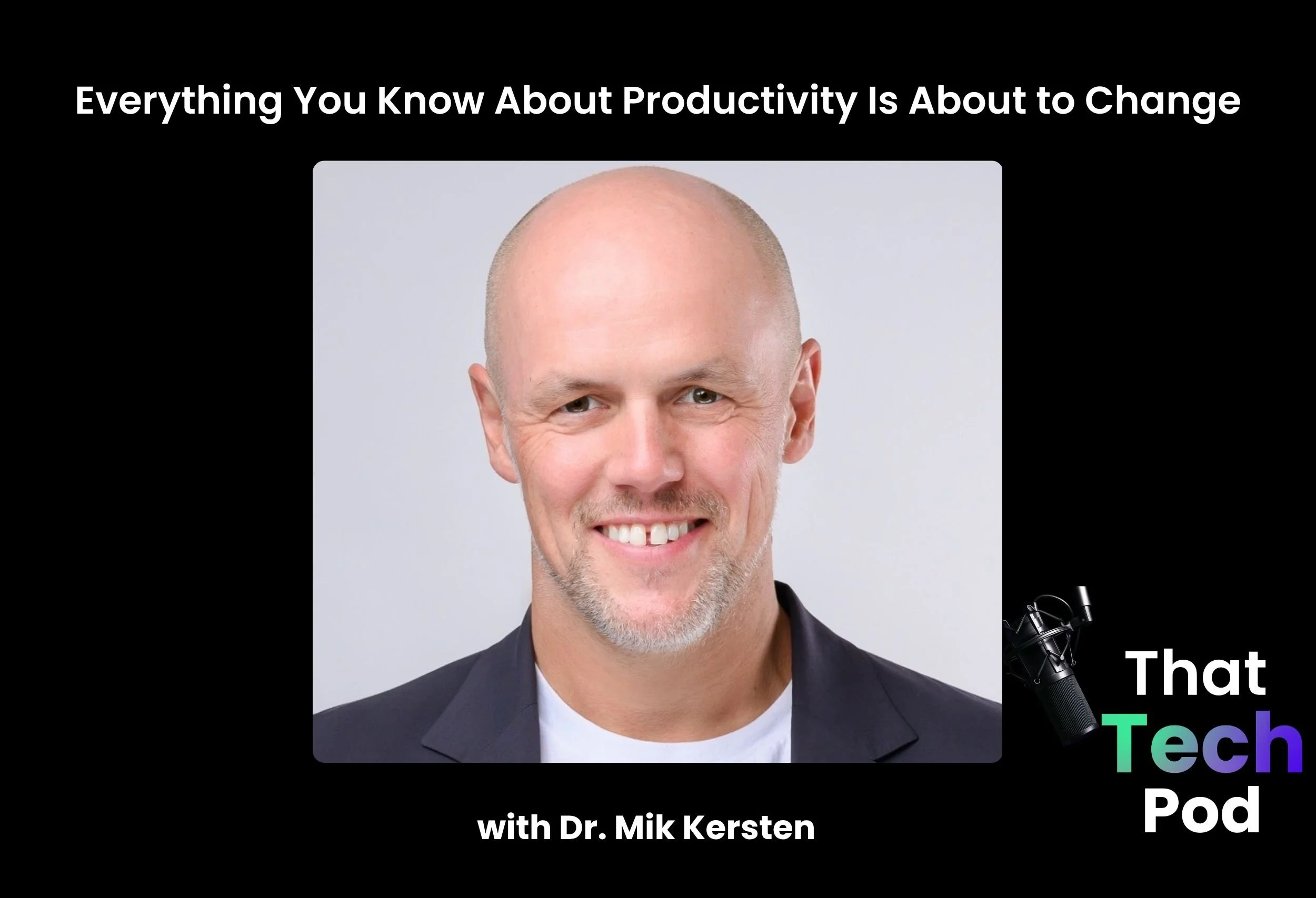 Episode 309 - Everything You Know About Productivity Is About to Change with Dr. Mik Kersten