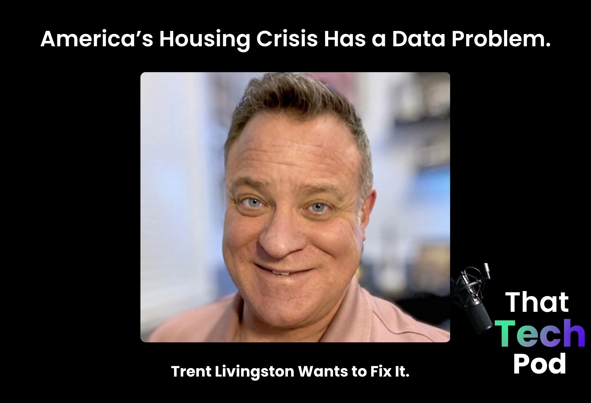 Episode 311 - America’s Housing Crisis Has a Data Problem. Trent Livingston Wants to Fix It.
