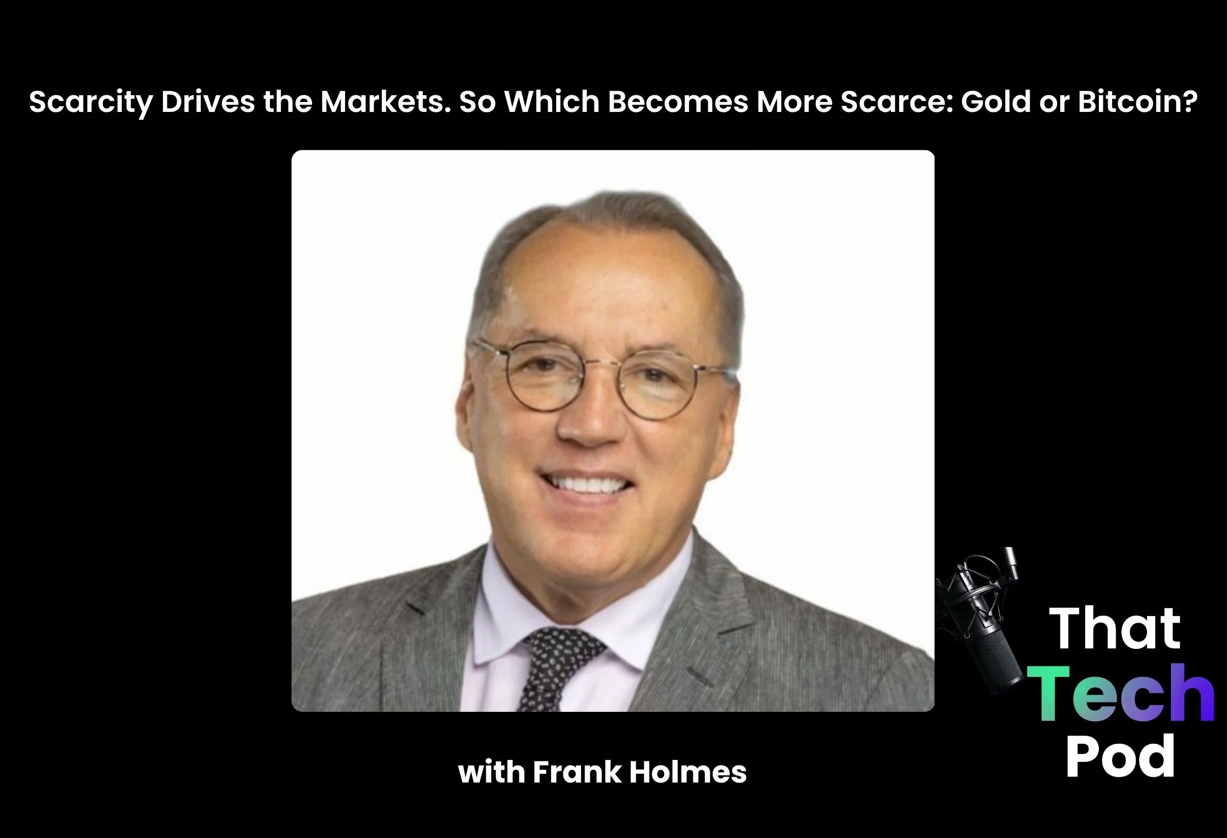 Episode 318 - Scarcity Drives the Markets. So Which Becomes More Scarce: Gold or Bitcoin? with Frank Holmes