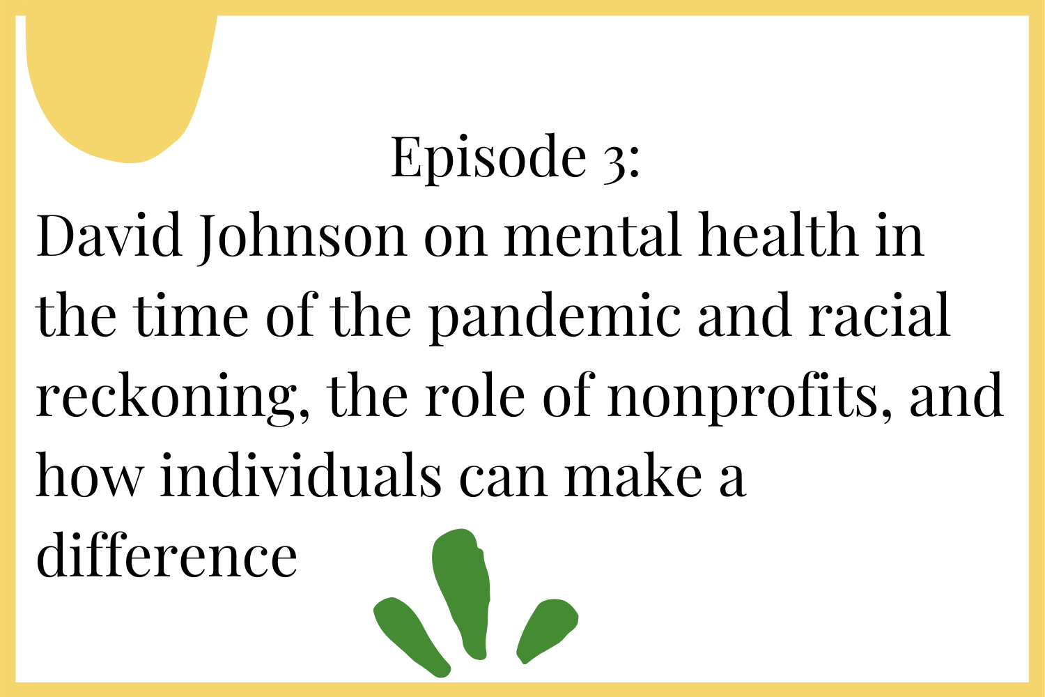 Episode 3: David Johnson on mental health in the time of the pandemic and racial reckoning, the role of nonprofits, and how individuals can make a difference