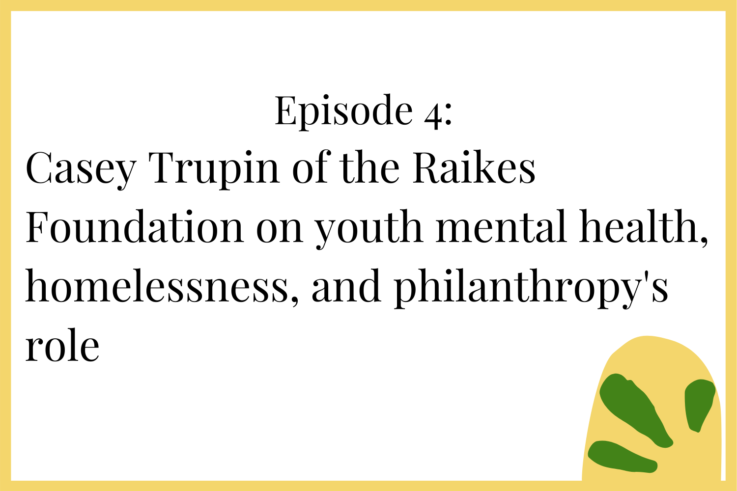 Episode 4: Casey Trupin of the Raikes Foundation on youth mental health, homelessness, and philanthropy's role