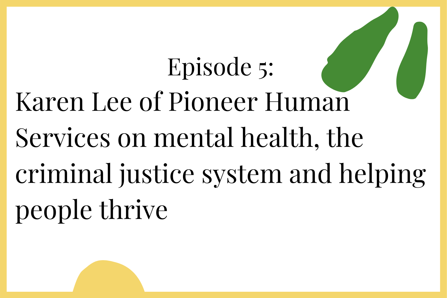 Episode 5: Karen Lee of Pioneer Human Services on mental health, the criminal justice system and helping people thrive