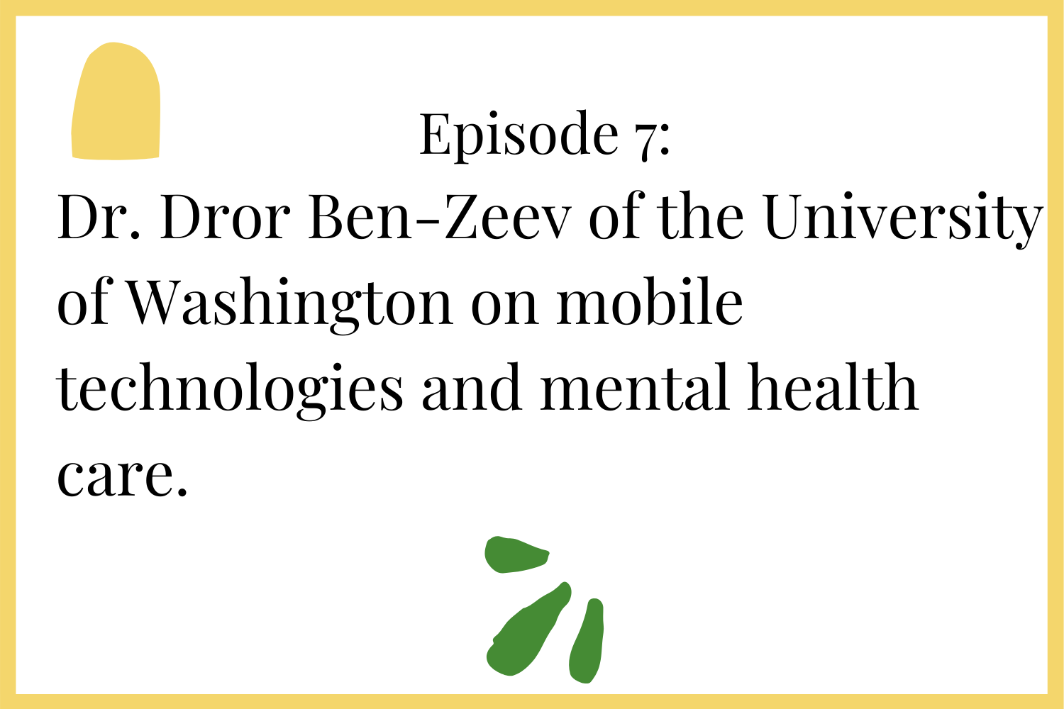 Episode 7: Dr. Dror Ben-Zeev on the use of mobile technology to improve mental health conditions.