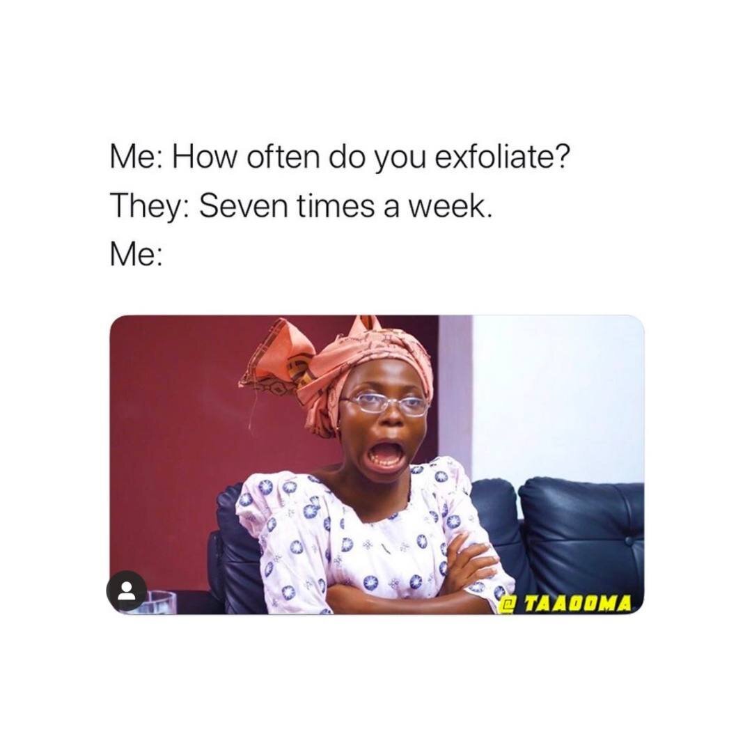 Let your face BREATHE! Lol! Exfoliating is beneficial but only in moderation! 
#BeautyElements #EstheticianMemes