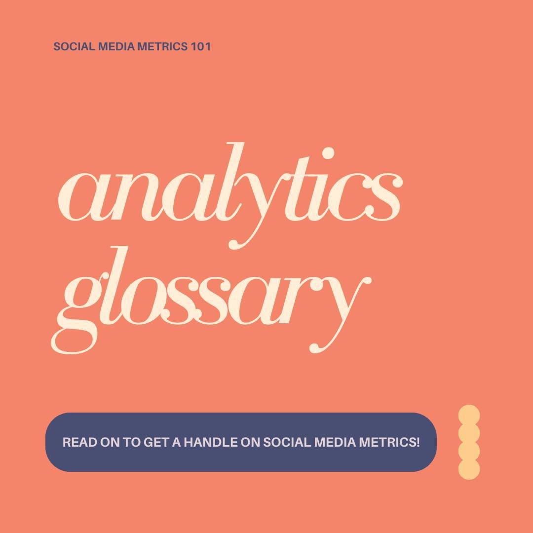 Overwhelmed by all the talk about metrics that come along with social media? It can be a lot! 

Here's a condensed glossary of some of our favorite metrics that we like to look at as we create content and build out calendars for social media!
