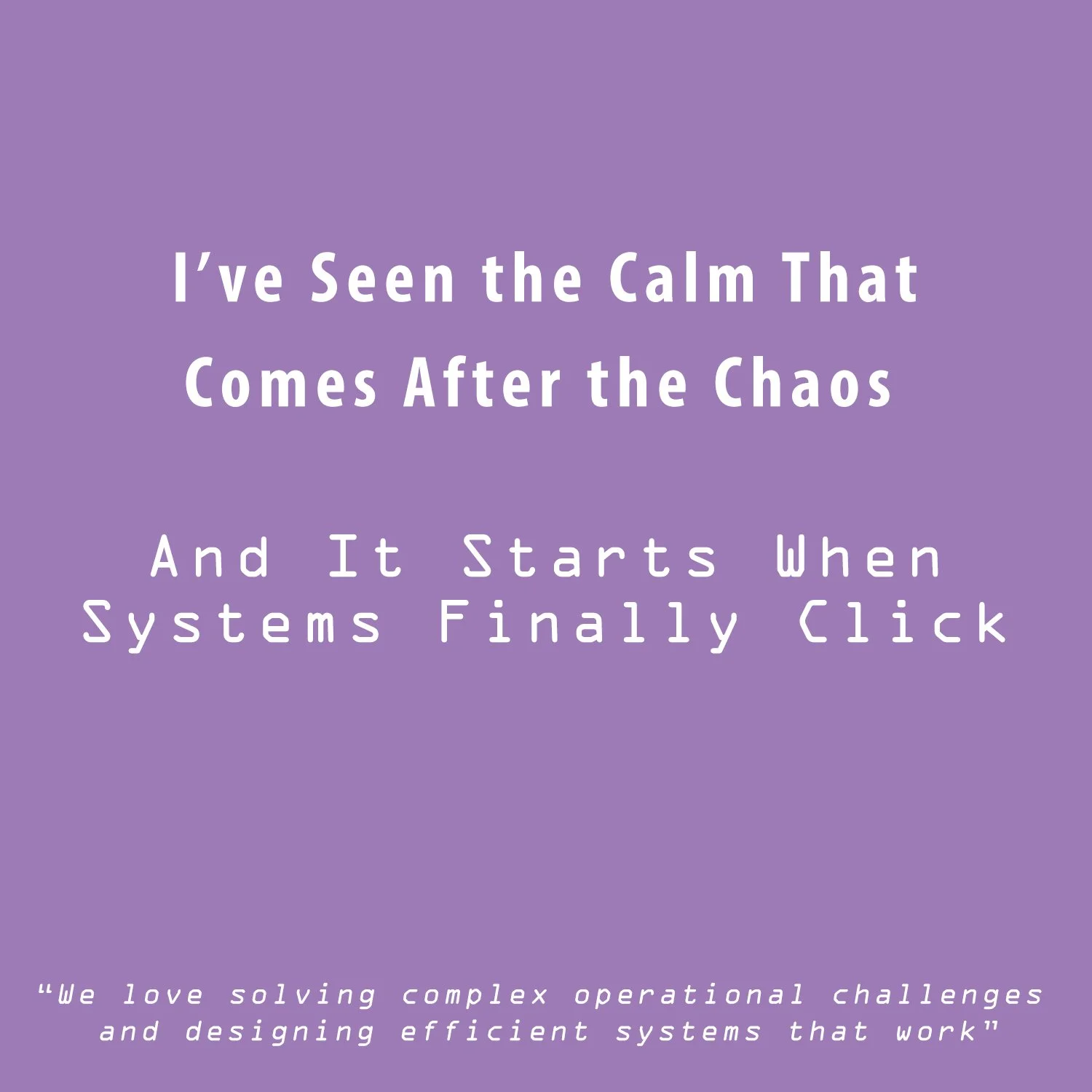 I’ve Seen the Calm That Comes After the Chaos - And It Starts When Systems Finally Click