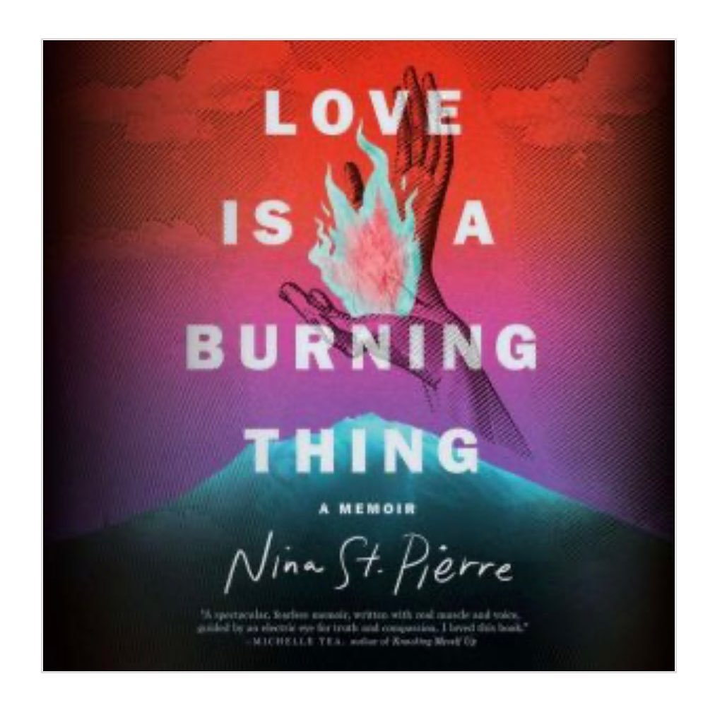 Come visit Blue Heron Books this Thursday, (7/18, 6.30-8pm) and listen to author Nina St. Pierre read from her fascinating debut memoir. At times hilarious, at times heart-breaking, Love Is A Burning Thing intimately unravels St. Pierre’s compl