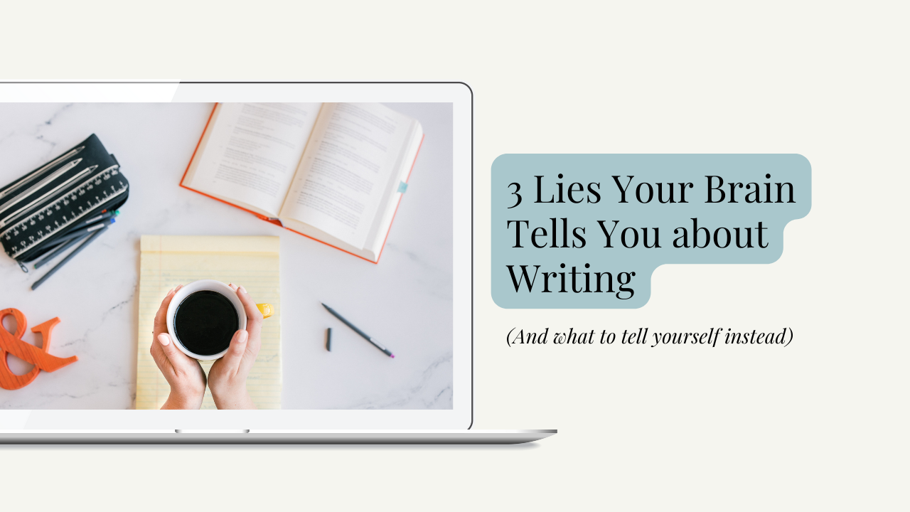3 Lies Your Brain Tells You About Writing