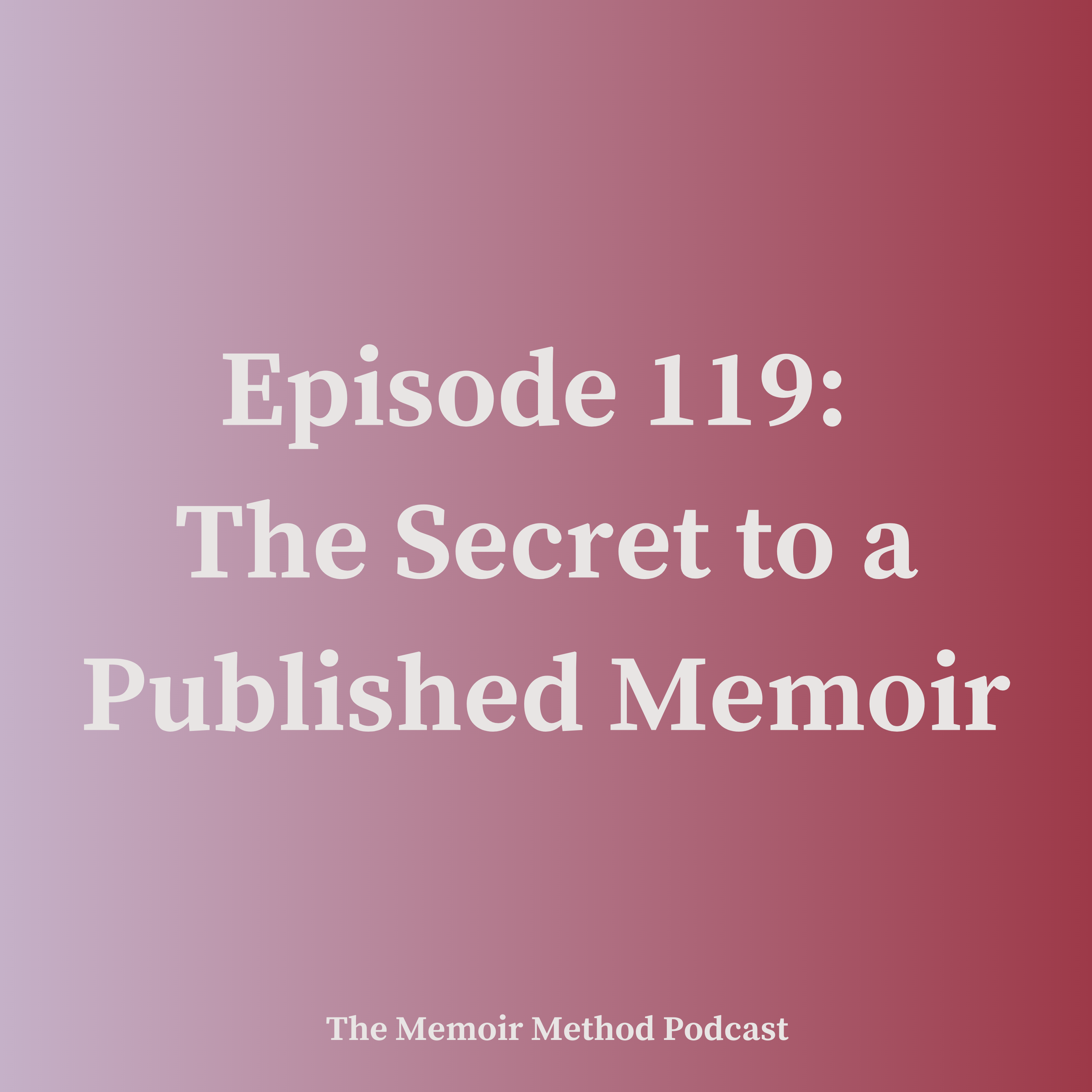119: The Secret to a Published Memoir
