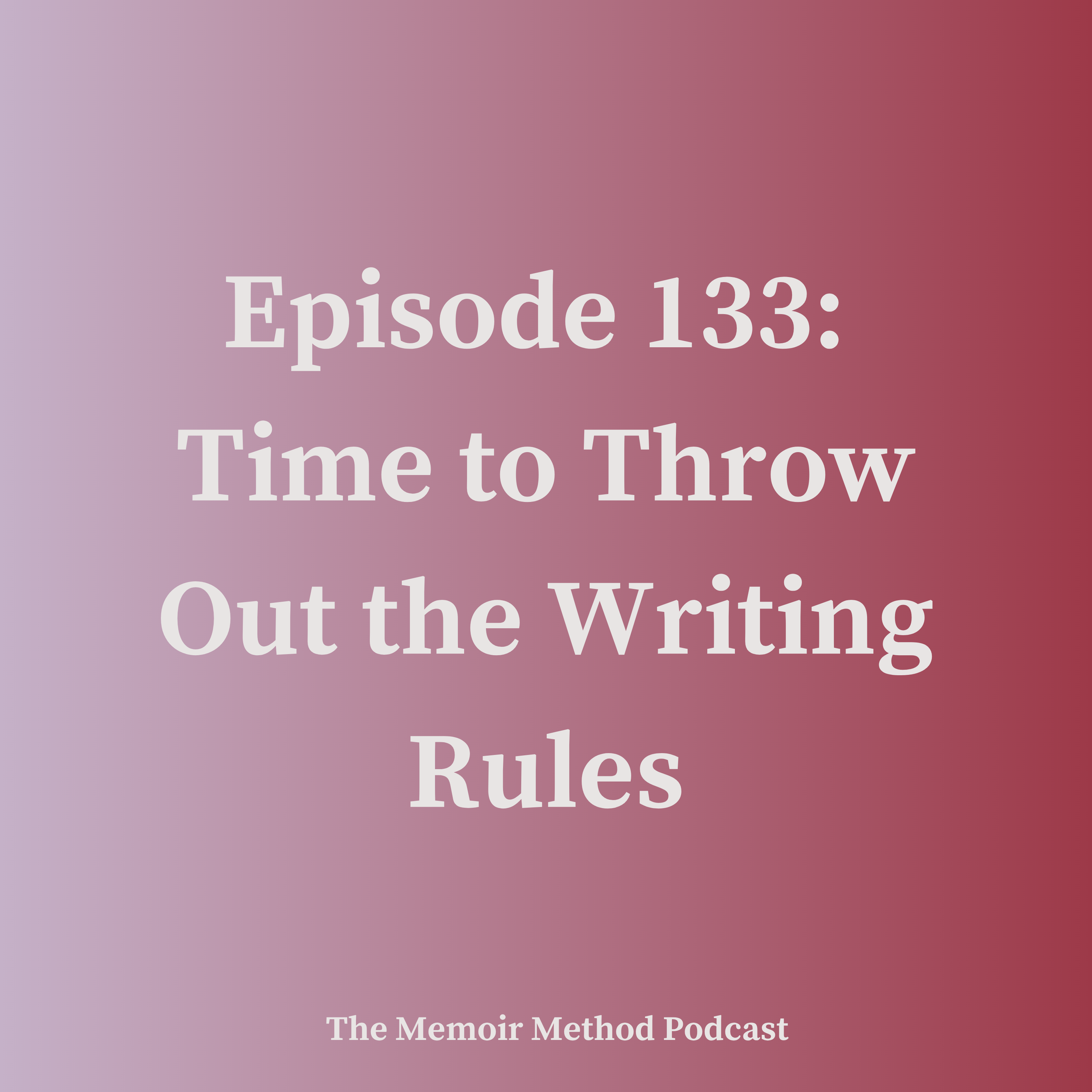 133: Time to Throw Out the Writing Rules