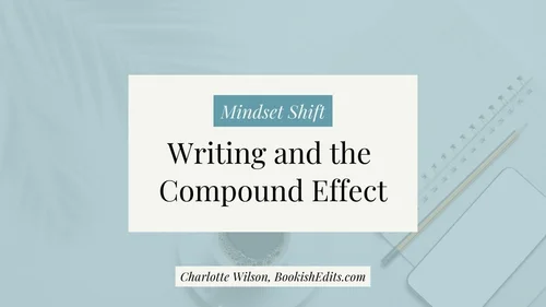 Writing and the Compound Effect — Bookish Edits