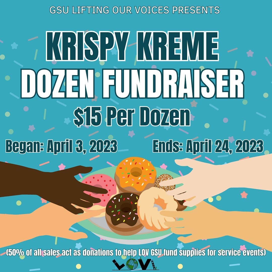 🍩 Doughnuts for a cause!! 🍩&rdquo; Lifting Our Voices at GSU is giving you the best reason to indulge in a dozen (or two) Kirispy Kreme doughnuts. Until April 24, 2023, 50% of your order will be donated back to Lifting Our Voices at GSU when you pa