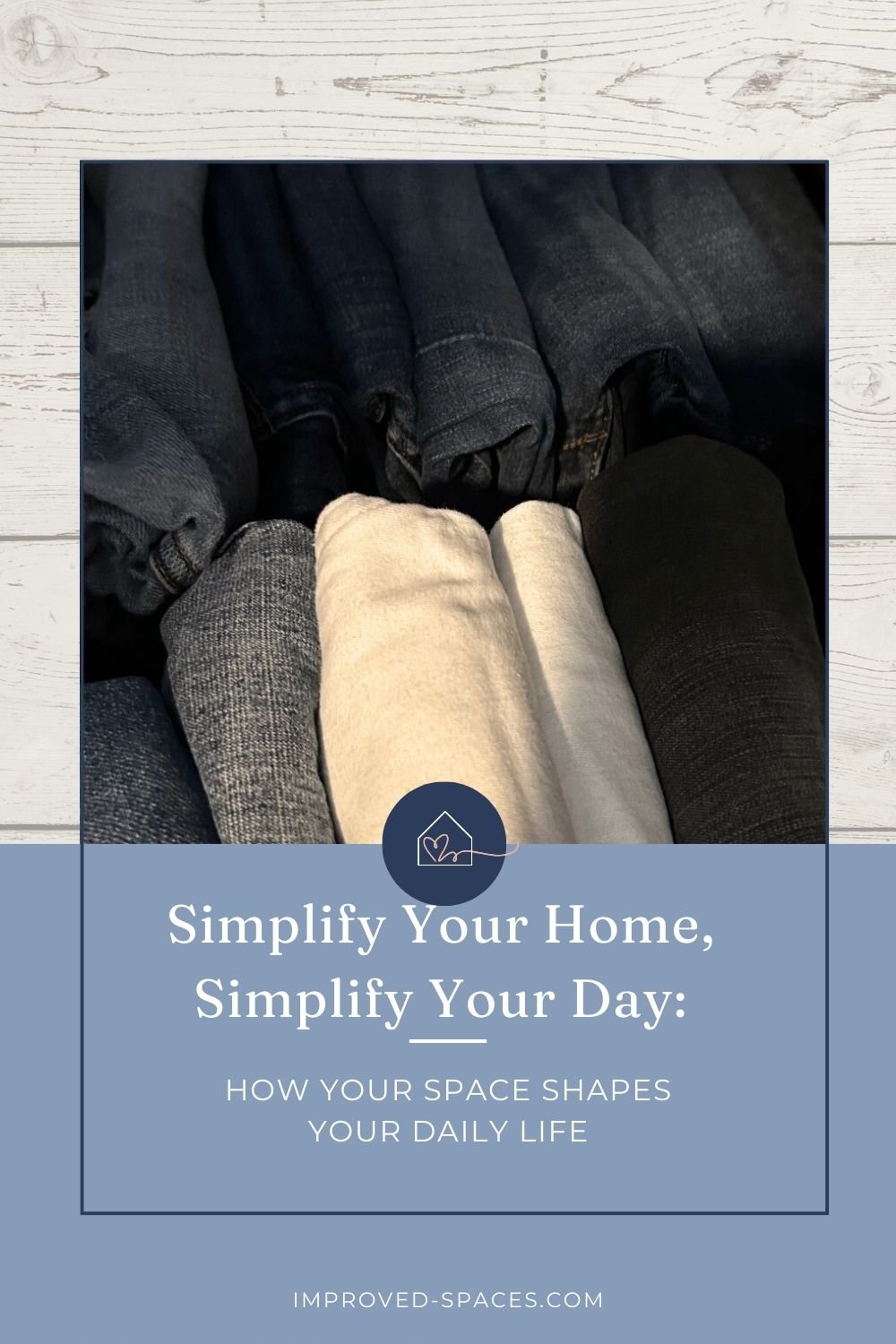 Simplify your Home by Simplifying Your Day: How Your Space Shapes Your Daily Life.