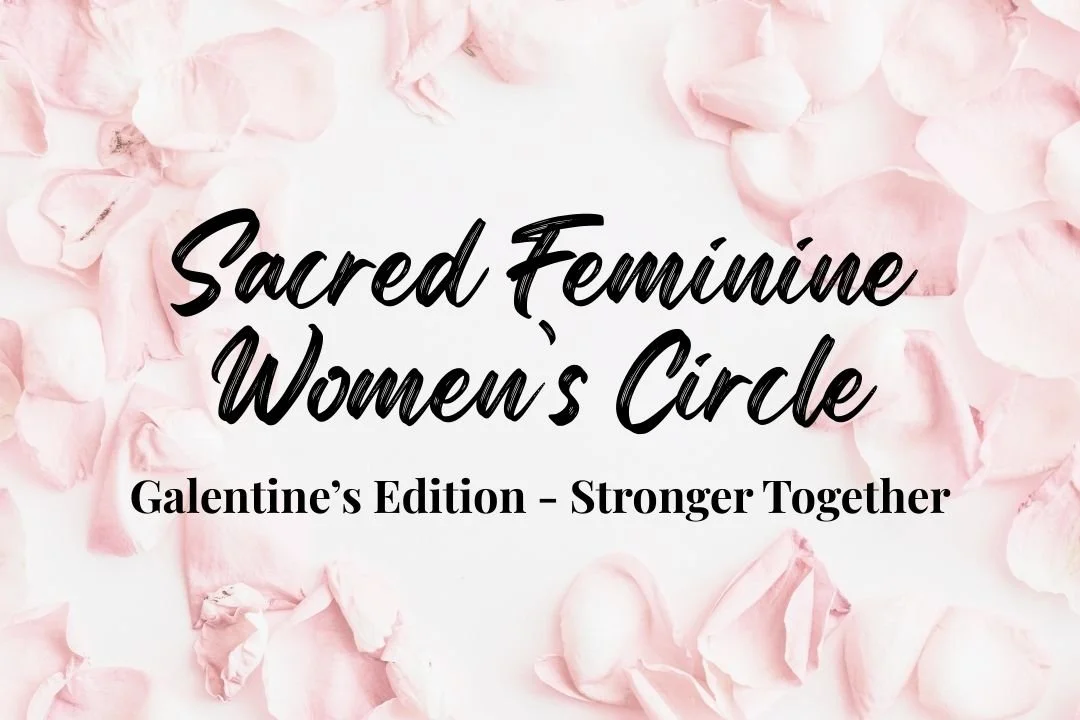 Sacred Feminine Women’s Circle: Galentine’s Edition - Stronger Together