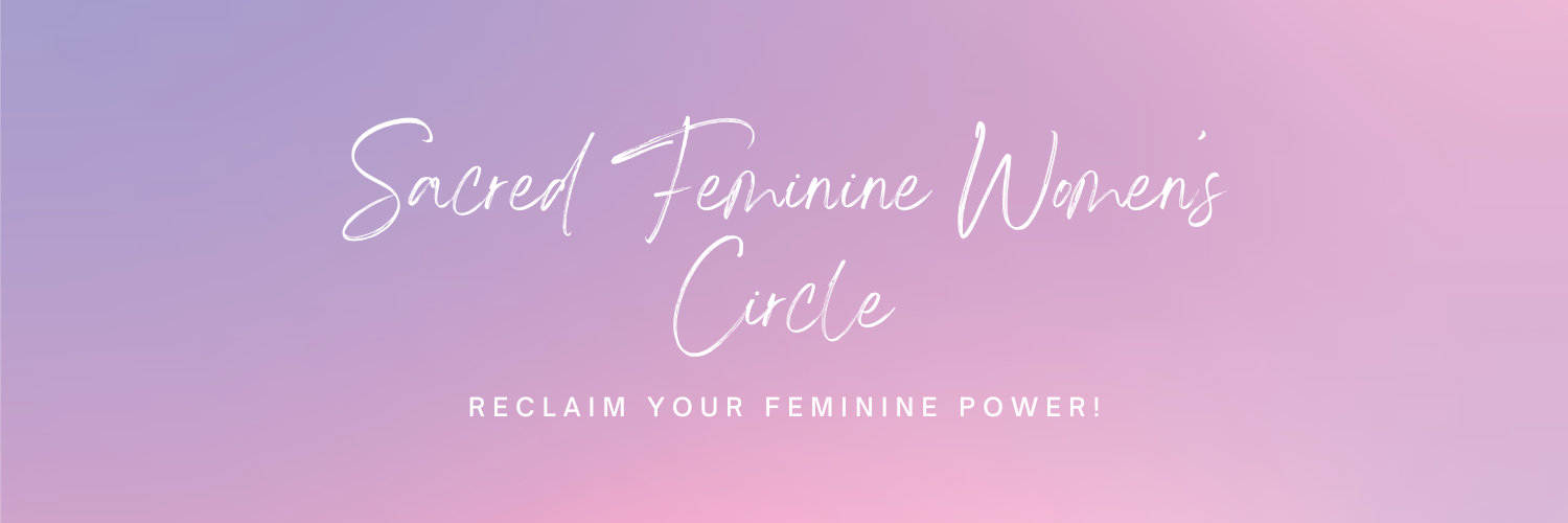Sacred Feminine Women’s Circle