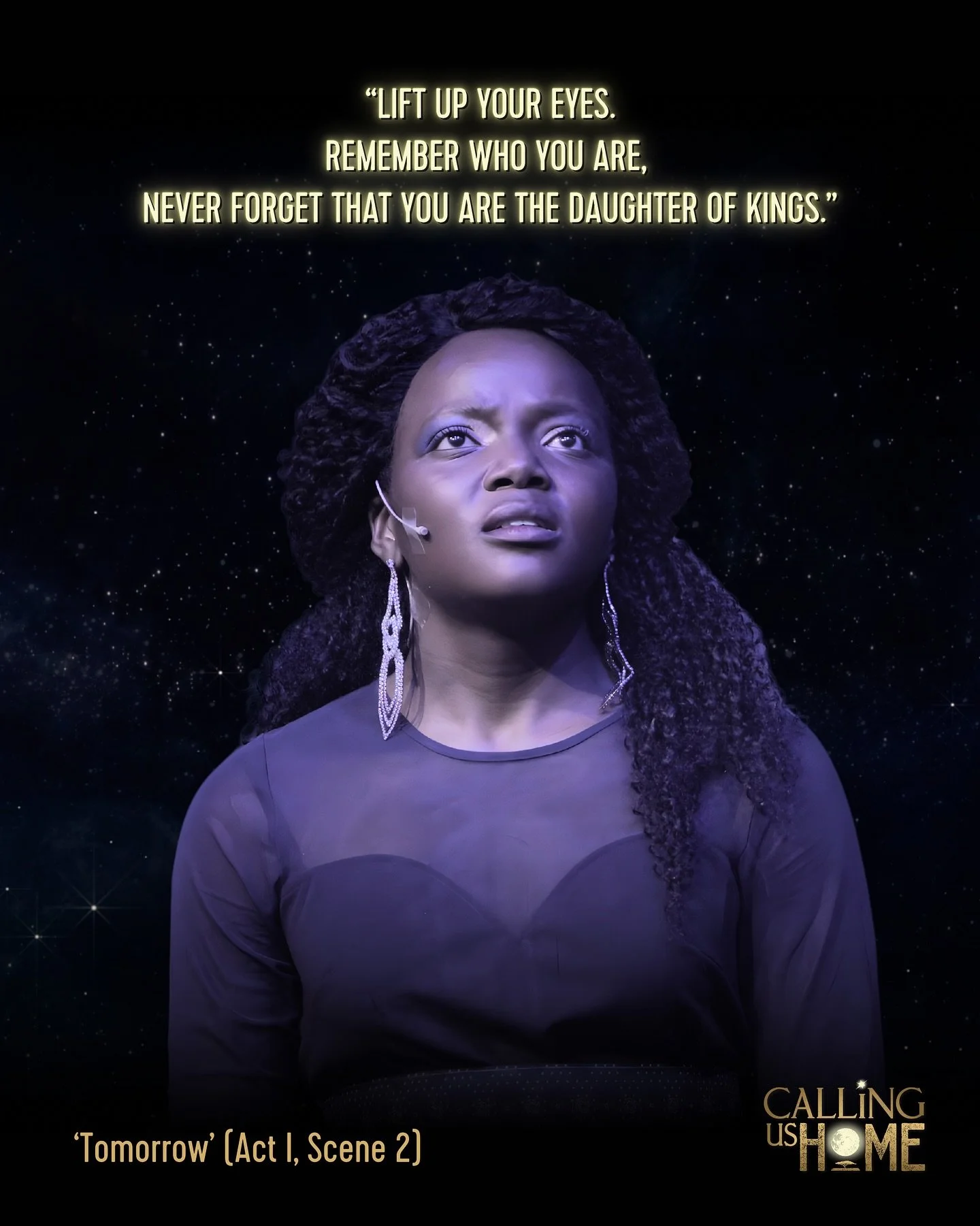 “Come now; lift up your eyes.
Remember who you are, never forget that you are the daughter of Kings.
Wherever you are in this world, you can look up and see a trail of stars across the night sky, left for you by your ancestors. They will always