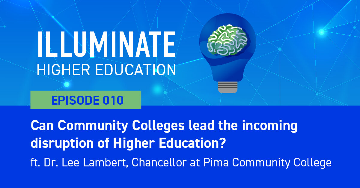 Episode 10: Can Community Colleges lead the incoming disruption of Higher Education? ft. Dr. Lee Lambert, Chancellor at Pima Community College