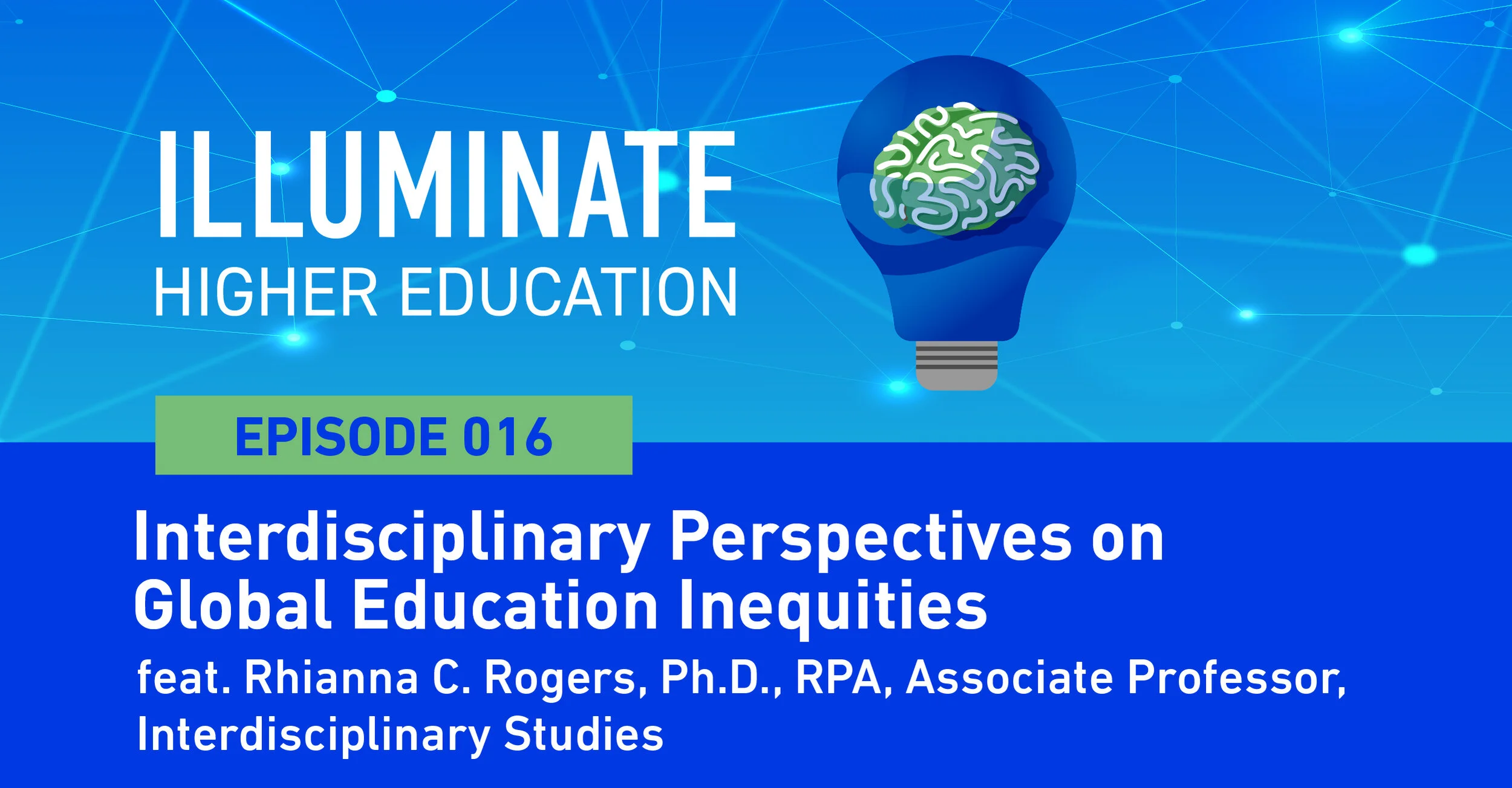 Episode 16: Interdisciplinary Perspectives on Global Education Inequities feat. Rhianna C. Rogers, Ph.D., RPA, Associate Professor, Interdisciplinary Studies