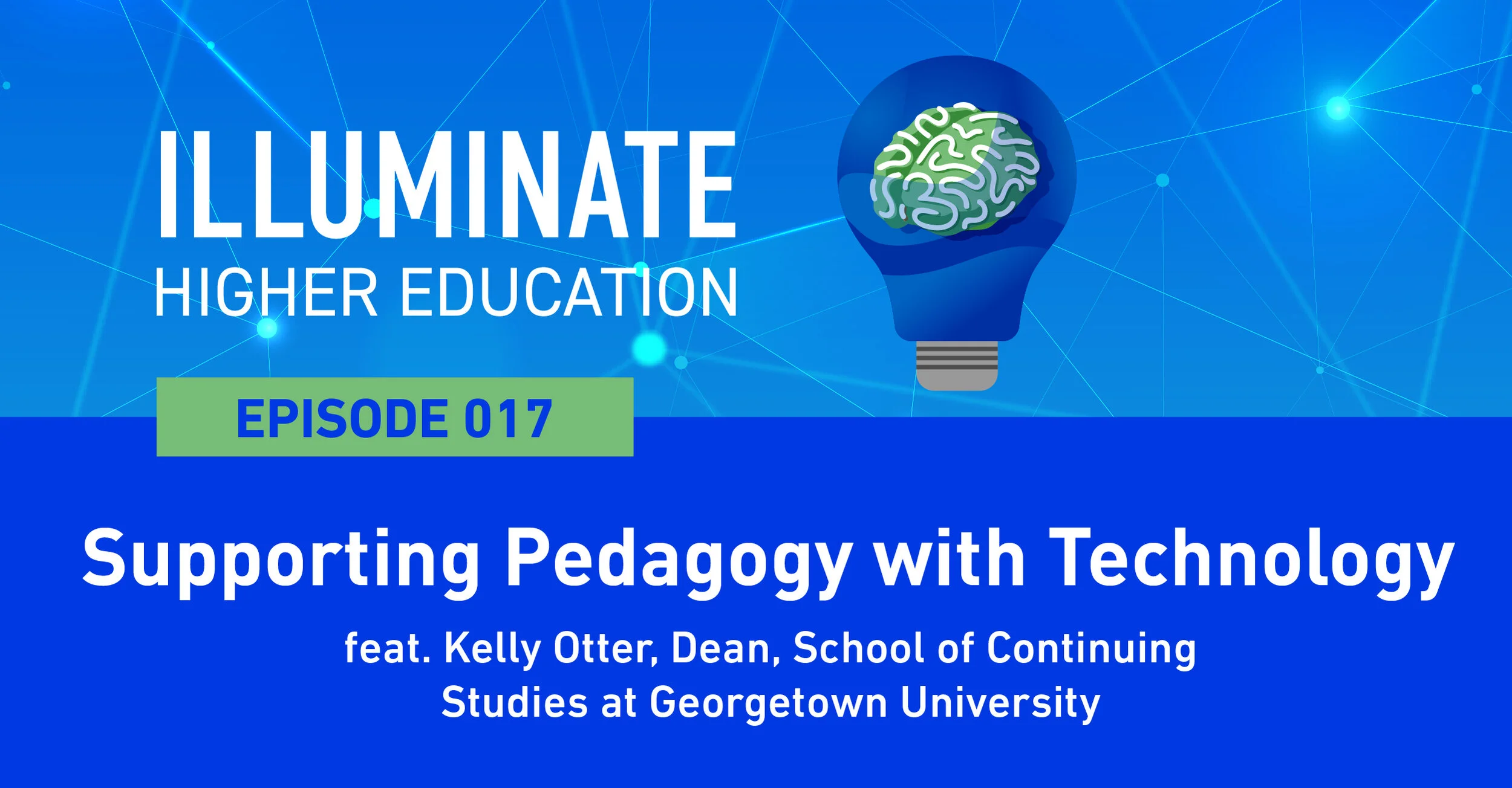 Episode 17: Supporting Pedagogy with Technology feat. Kelly Otter, Dean, School of Continuing Studies at Georgetown University