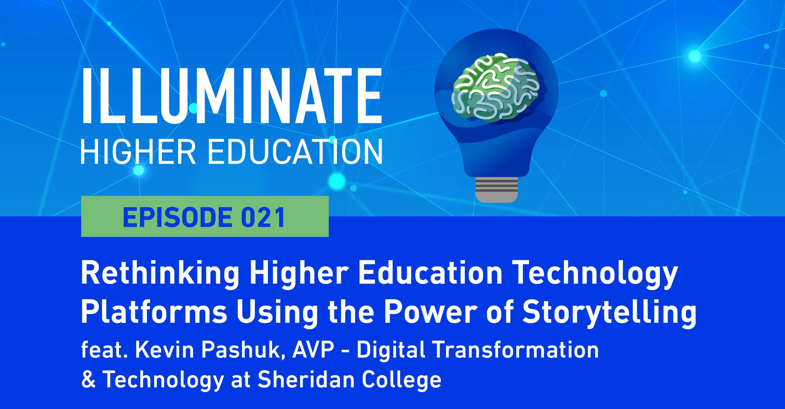 Episode 21: Rethinking Higher Education Technology Platforms using the power of StoryTelling feat. Kevin Pashuk, AVP - Digital Transformation &amp; Technology at Sheridan College