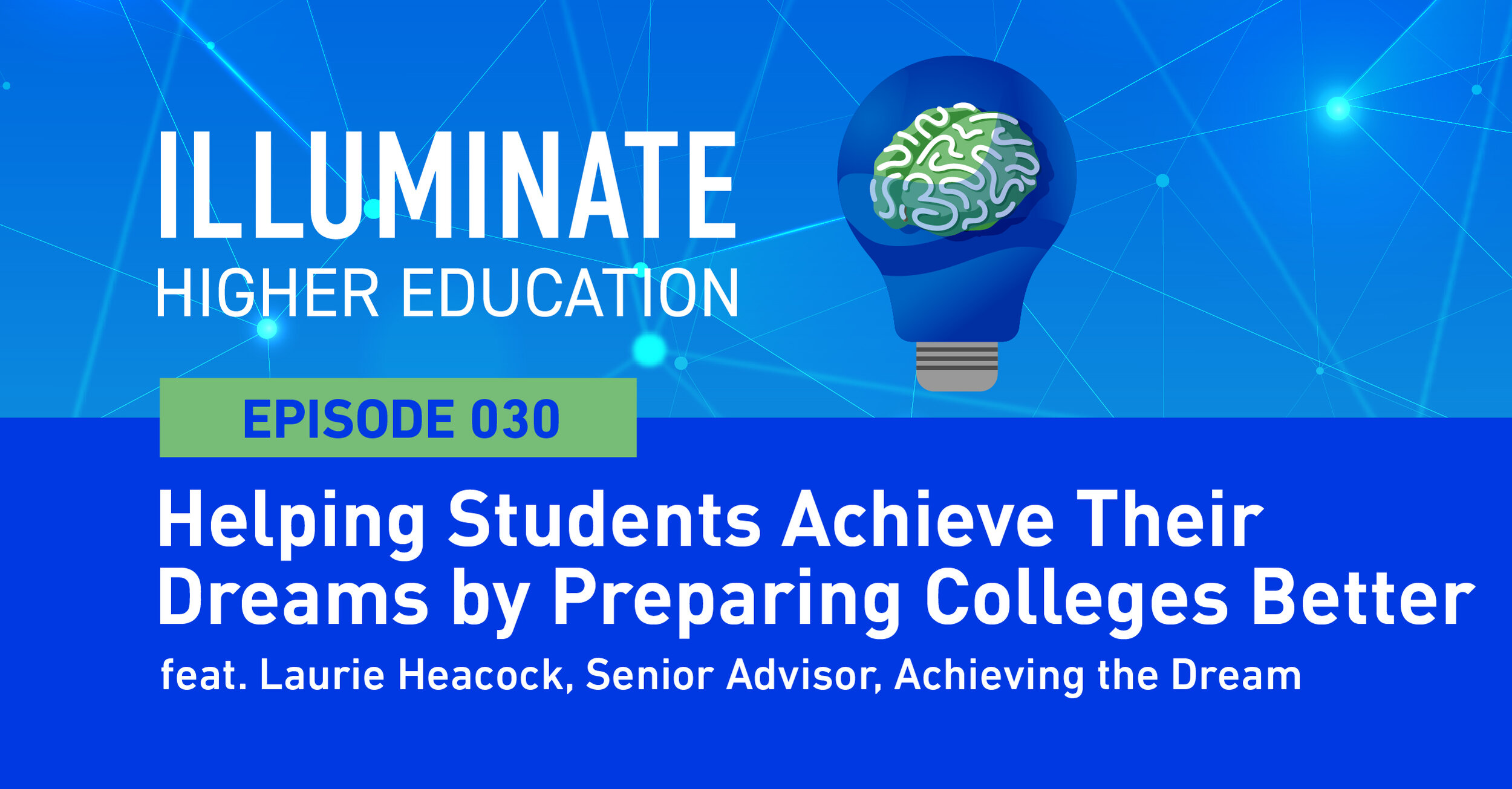 Episode 30: Helping Students Achieve Their Dreams by Preparing Colleges Better feat. Laurie Heacock, Senior Advisor, Achieving the Dream