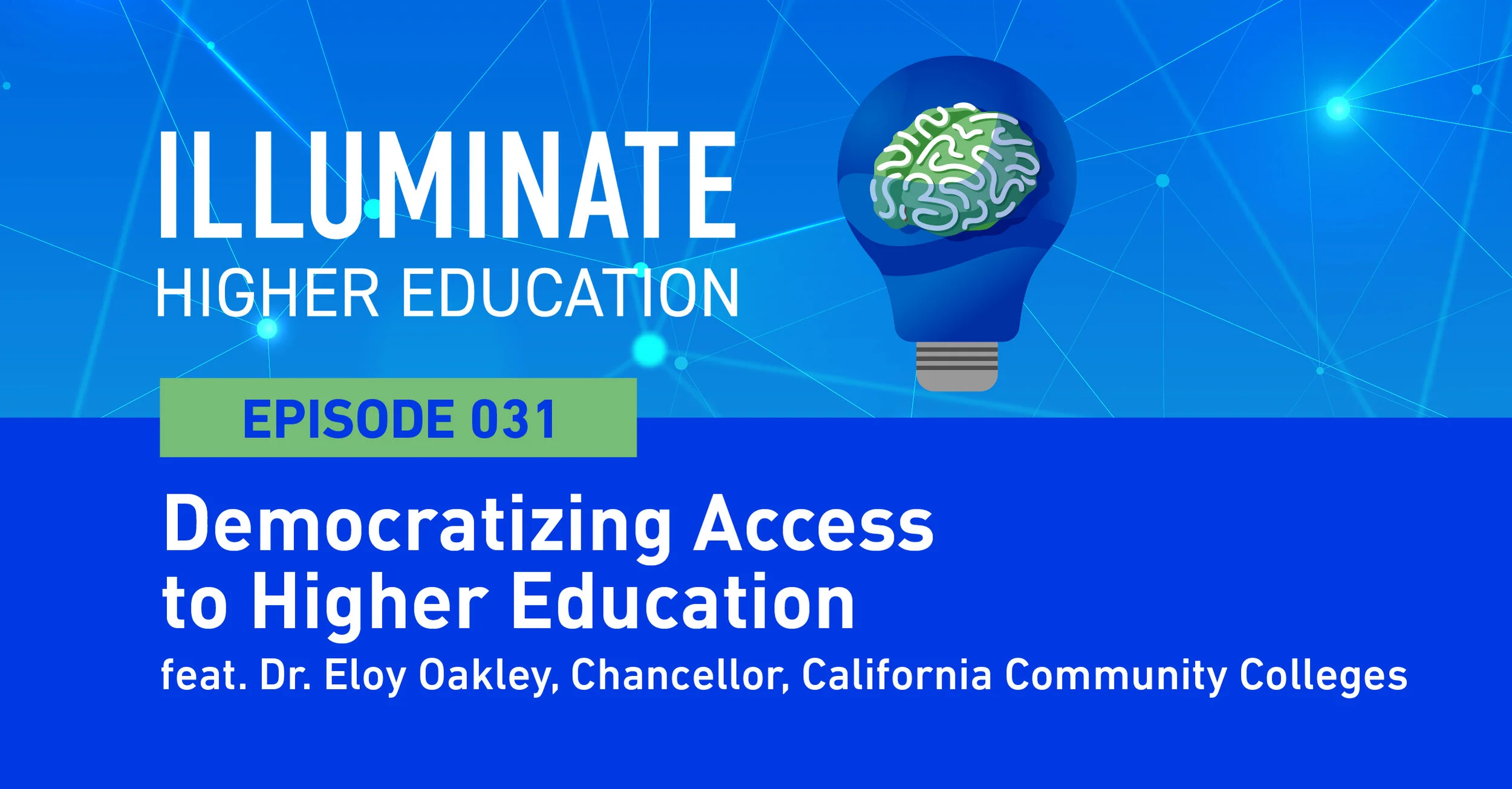 Re-broadcast Episode 31: Democratizing Access to Higher Education feat. Dr. Eloy Oakley, Chancellor, California Community Colleges