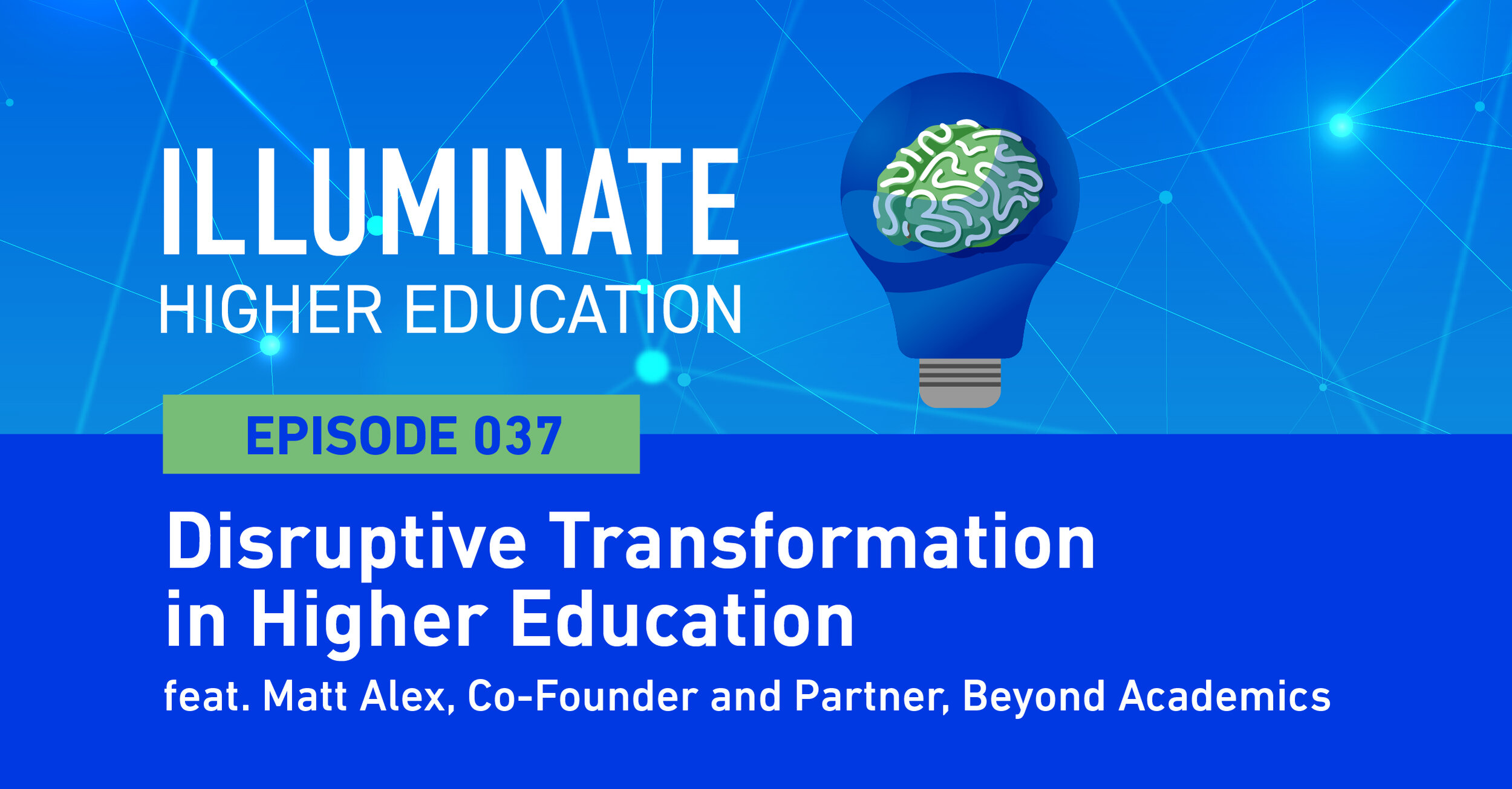 Re-broadcasted Episode 37: Disruptive Transformation in Higher Education feat. Matt Alex, Co-Founder and Partner, Beyond Academics