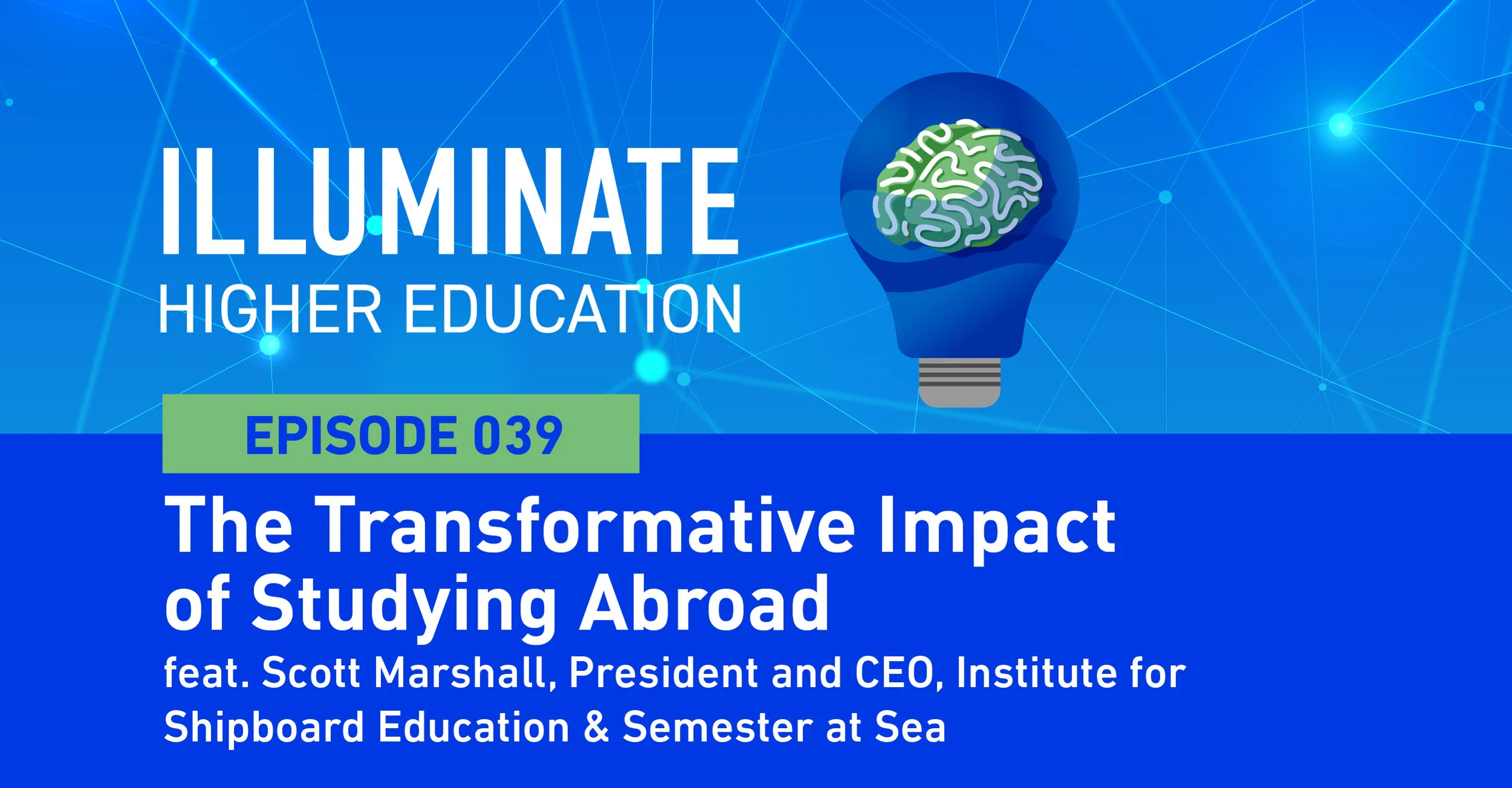 Episode 39: Learn, Experience, Compare, Integrate: Cultivating Global Mindsets feat. Scott Marshall, President and CEO, Institute for Shipboard Education &amp; Semester at Sea