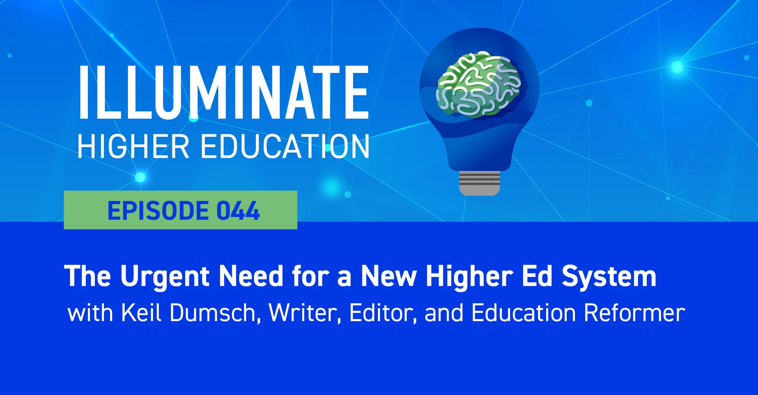 Episode 44: The Urgent Need for a New Higher Ed System with Keil Dumsch, Writer, Editor, and Education Reformer