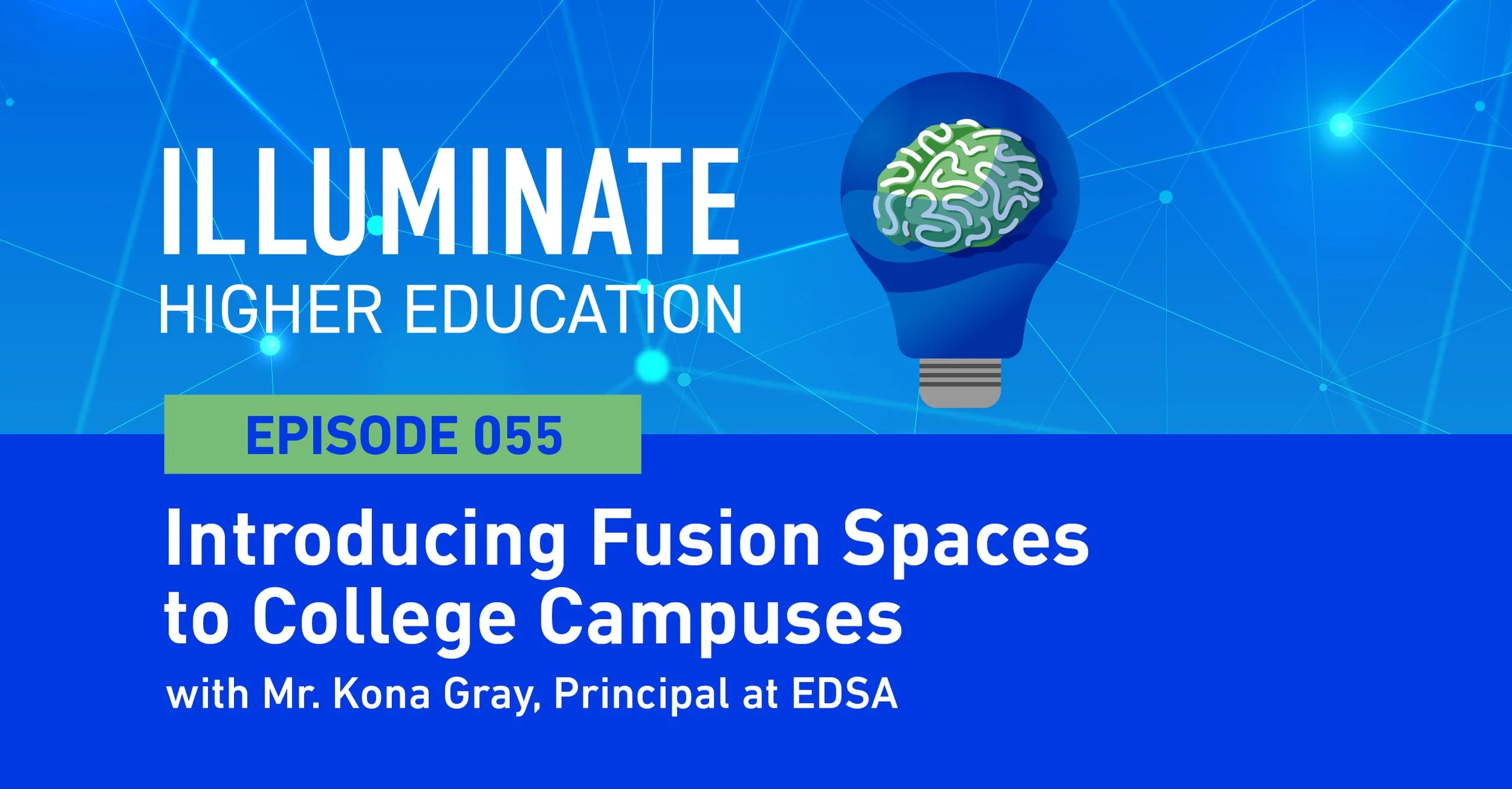 Episode 55: Introducing Fusion Spaces to College Campuses with Mr. Kona Gray, Principal at EDSA