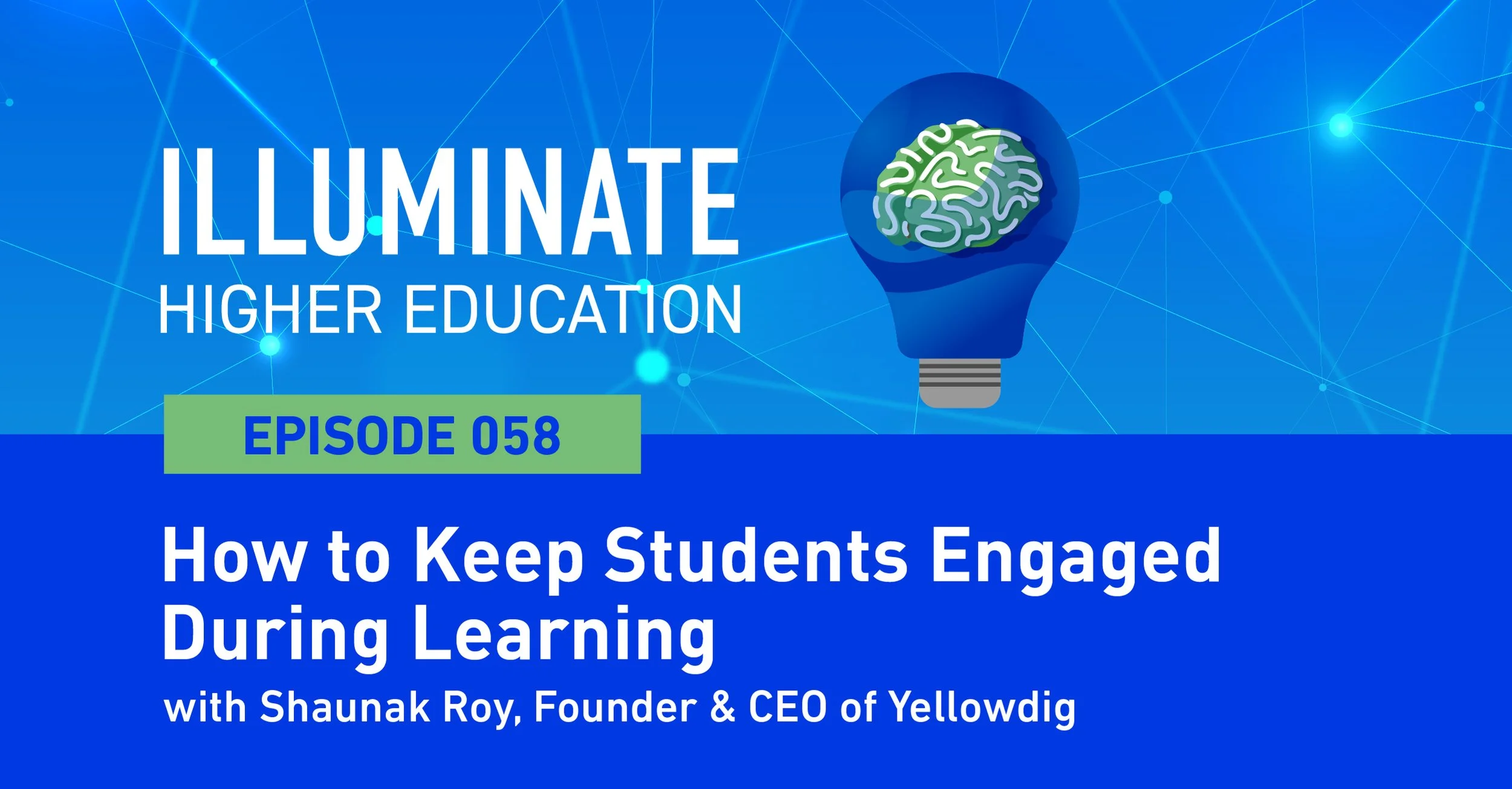 Episode 58: How to Keep Students Engaged During Learning with Shaunak Roy, Founder &amp; CEO of Yellowdig