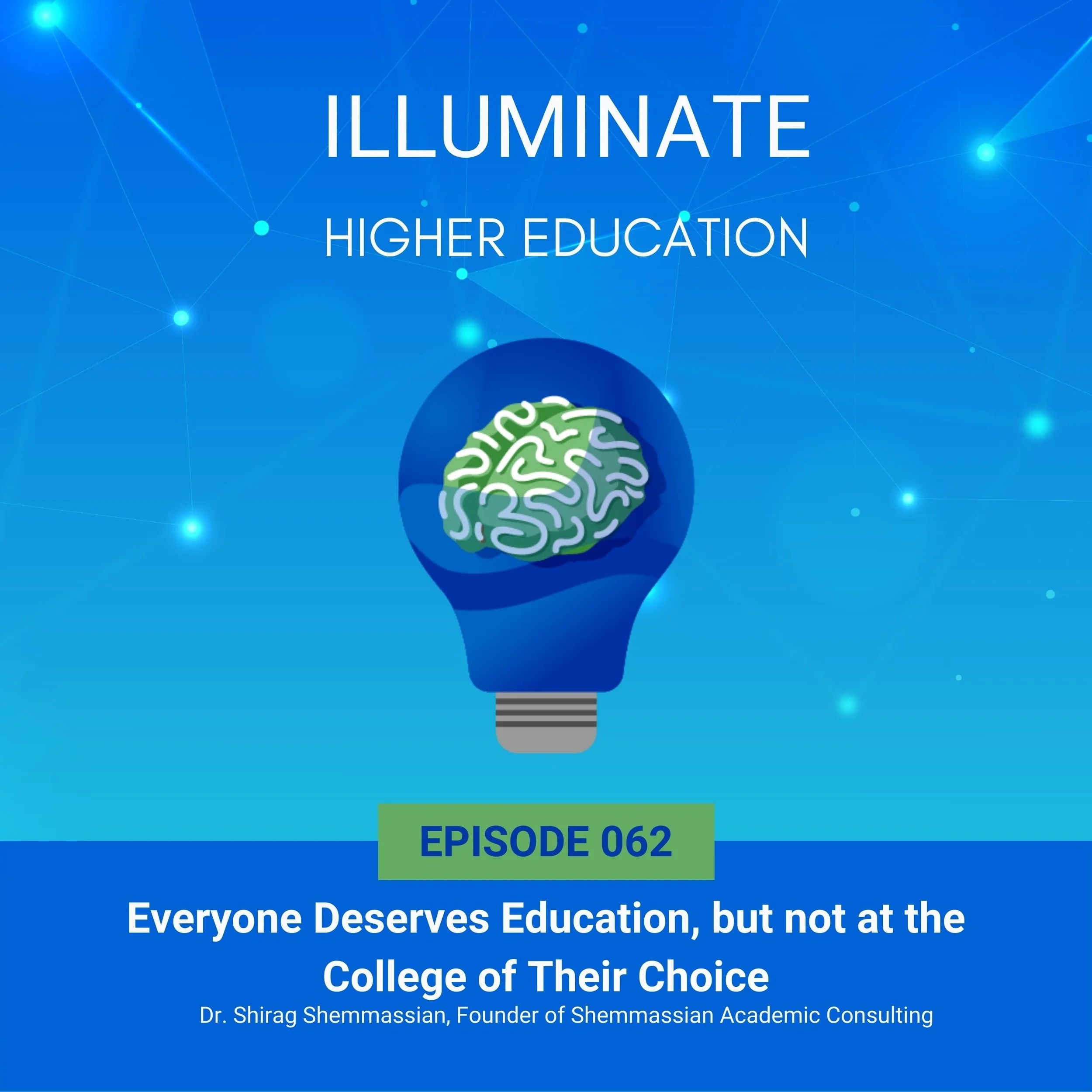 Episode 62: Everyone Deserves Education, but not at the College of Their Choice with Dr. Shirag Shemmassian, Founder of Shemmassian Academic Consulting