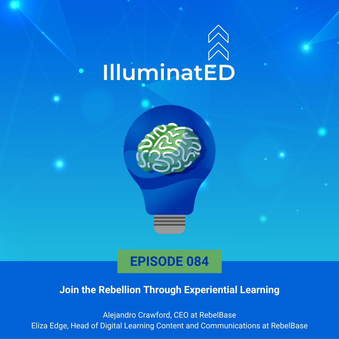 Episode 84: Join the Rebellion Through Experiential Learning with Alejandro Crawford, CEO at RebelBase and Eliza Edge, Head of Digital Learning Content and Communications at RebelBase