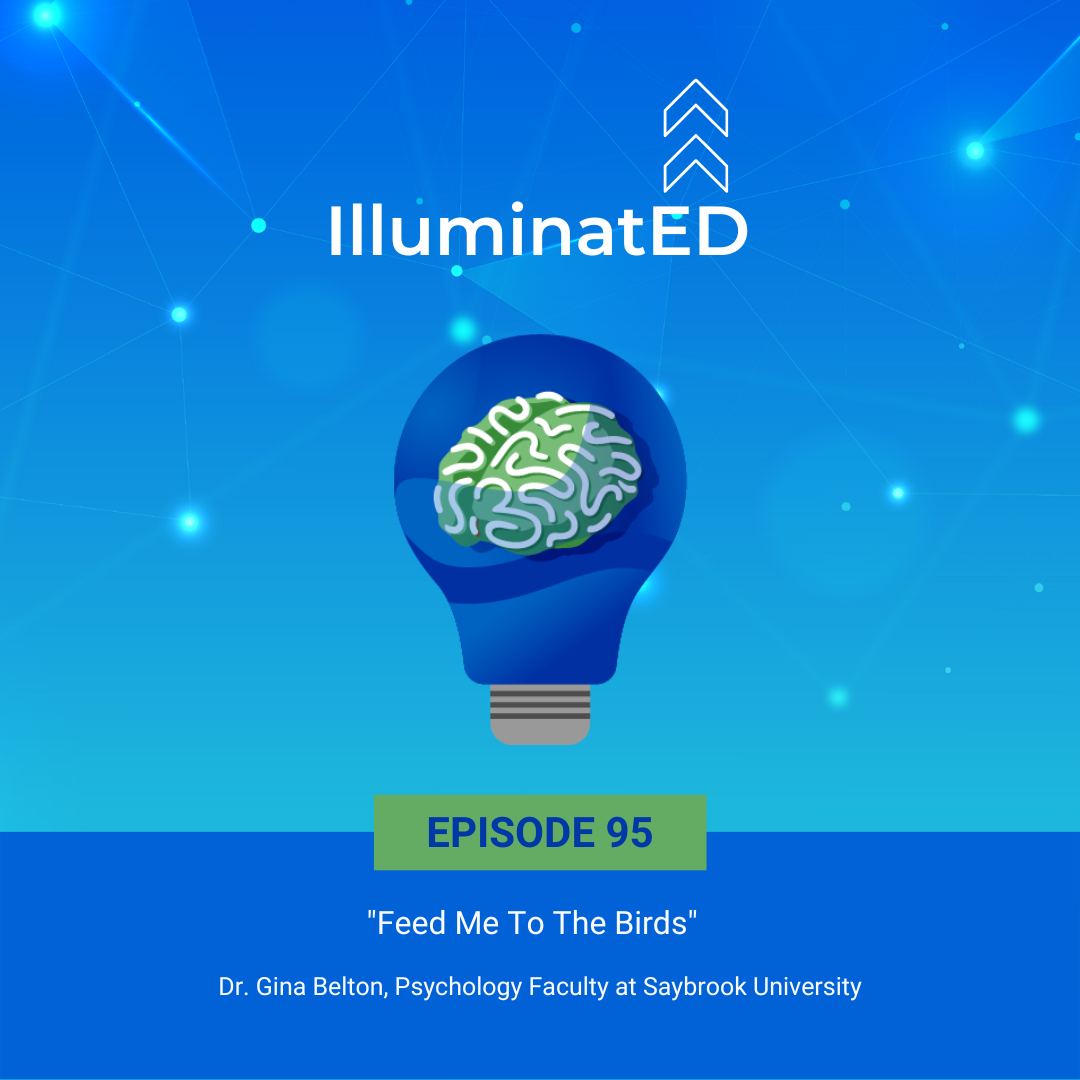 Episode 95: “Feed Me To The Birds” with Dr. Gina Belton, Psychology Faculty at Saybrook University