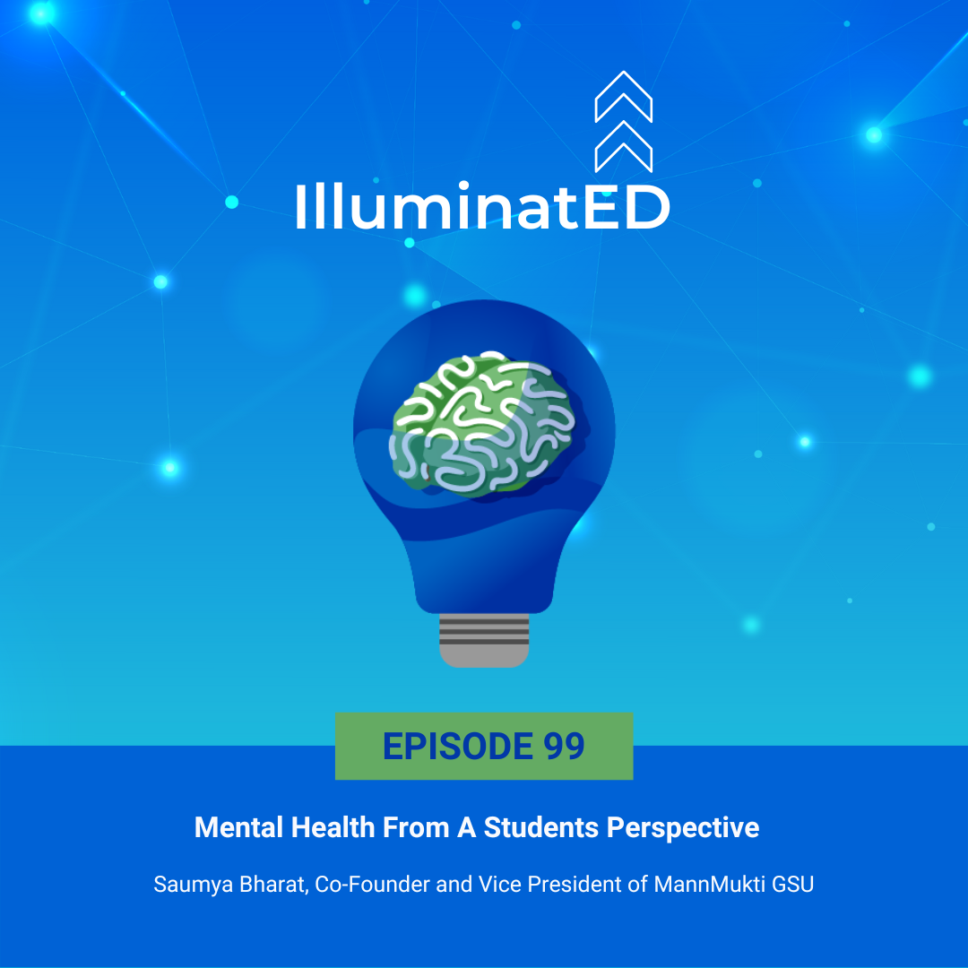 Episode 99: Mental Health From A Students Perspective with Saumya Bharat, Co-Founder and Vice President of MannMukti GSU