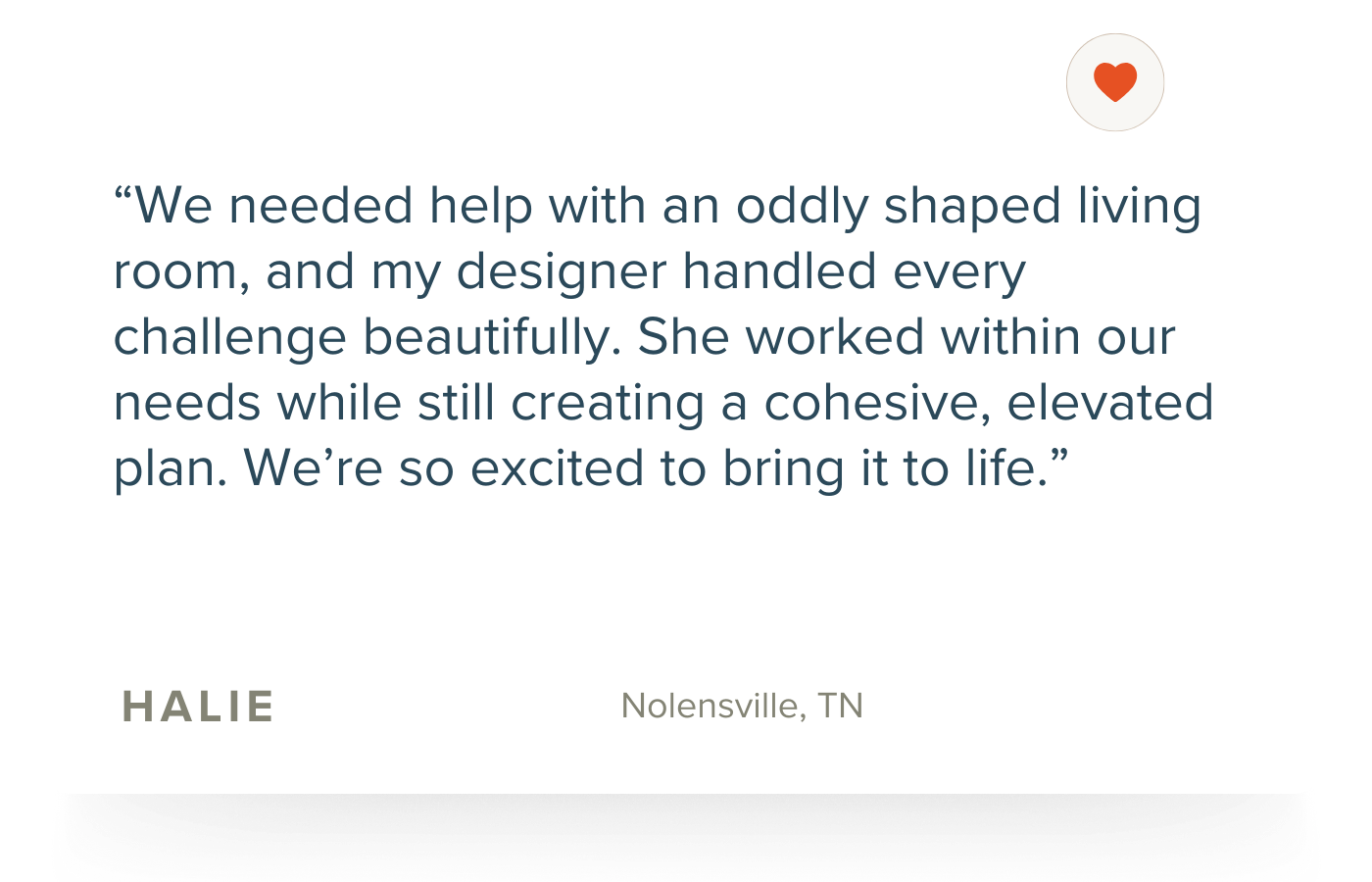 Customer testimonial quote about a designer helping create aunique living room, attributed to Halie from Nolensville, TN, with a heart icon at the top right.