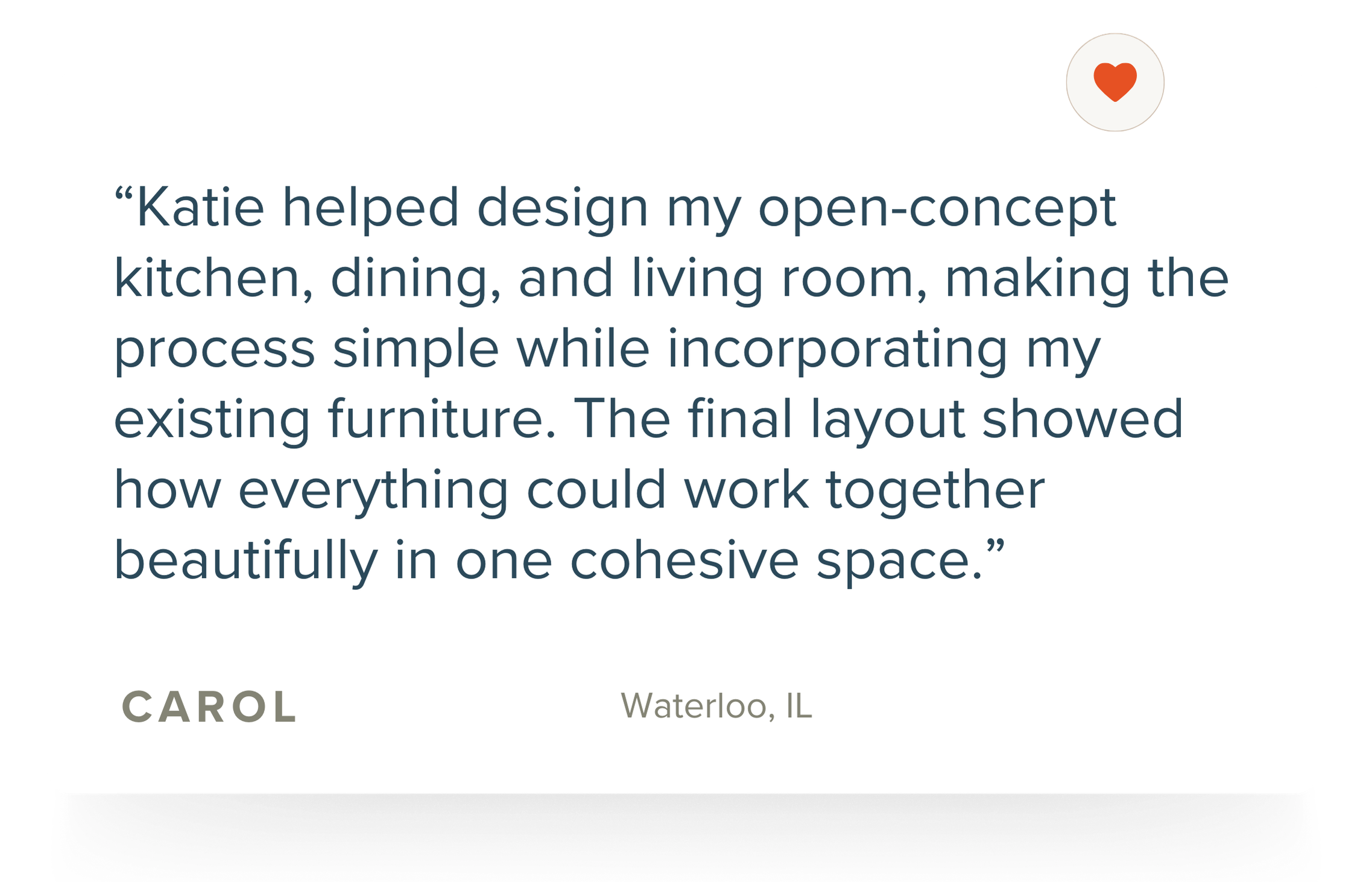 Quote about Katie helping design a cohesive open-concept kitchen, dining, and living room, with attribution to Carol from Waterloo, IL, and a small red heart icon in the top right corner.