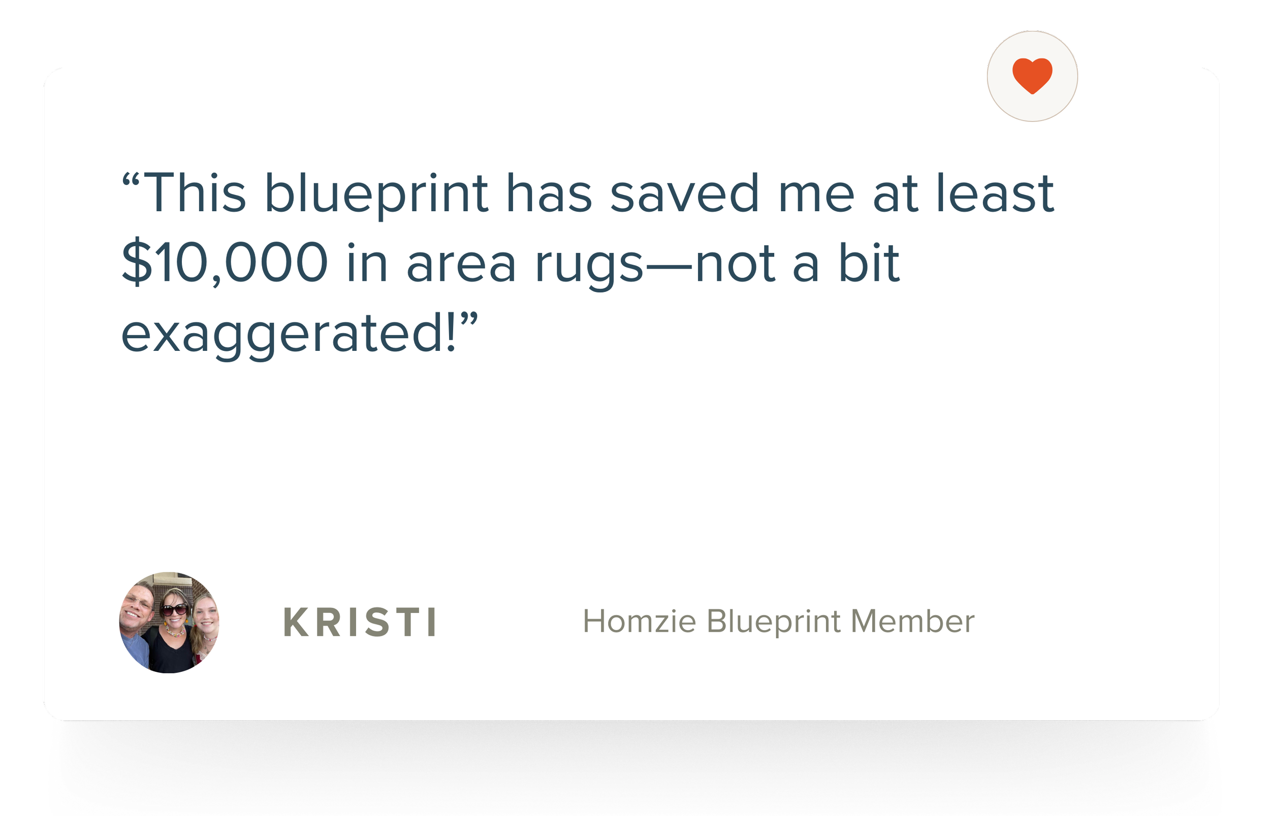 Quote from Kristi, a Homzie Blueprint member, praising a blueprint for saving over $10,000 in area rugs, with her profile picture showing three smiling people and a heart icon at the top right corner.