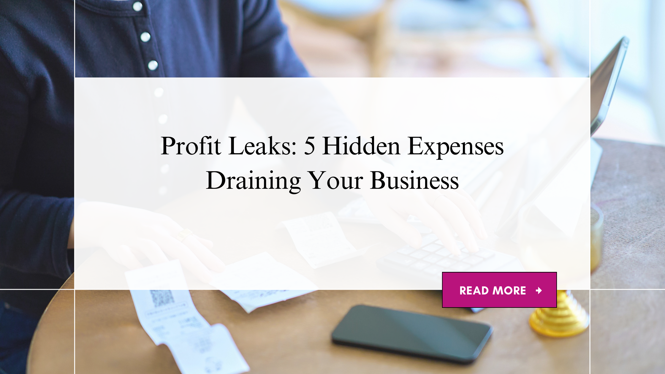 Profit Leaks: 5 Hidden Expenses Draining Your Business
