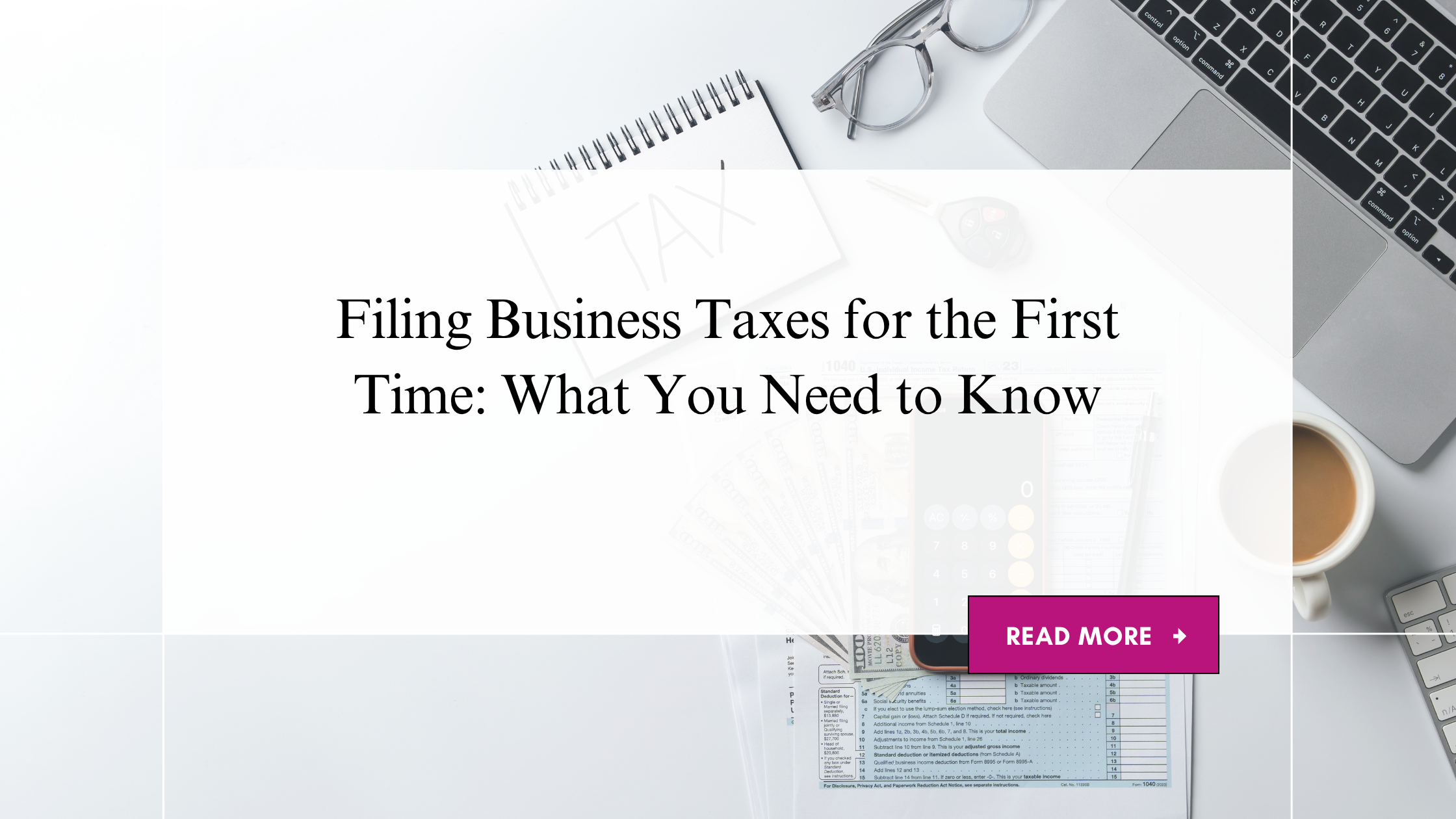 Filing Business Taxes for the First Time: What You Need to Know