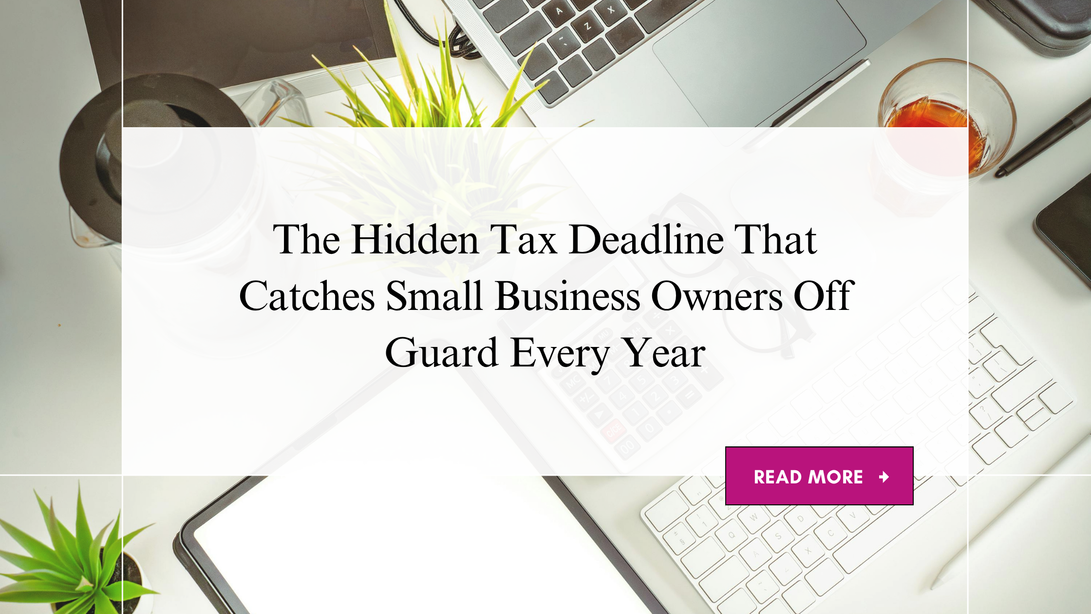 The Hidden Tax Deadline That Catches Small Business Owners Off Guard Every Year