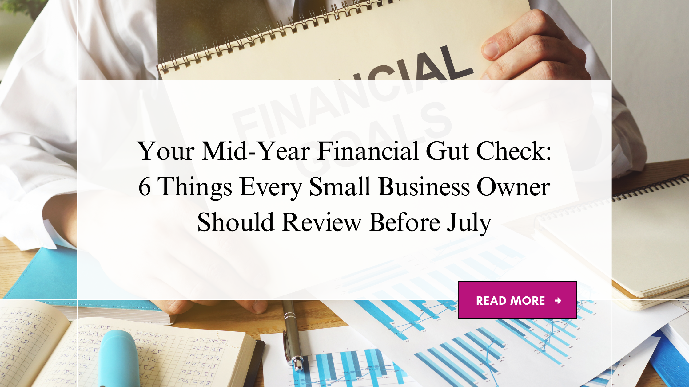 Your Mid-Year Financial Gut Check: 6 Things Every Small Business Owner Should Review Before July