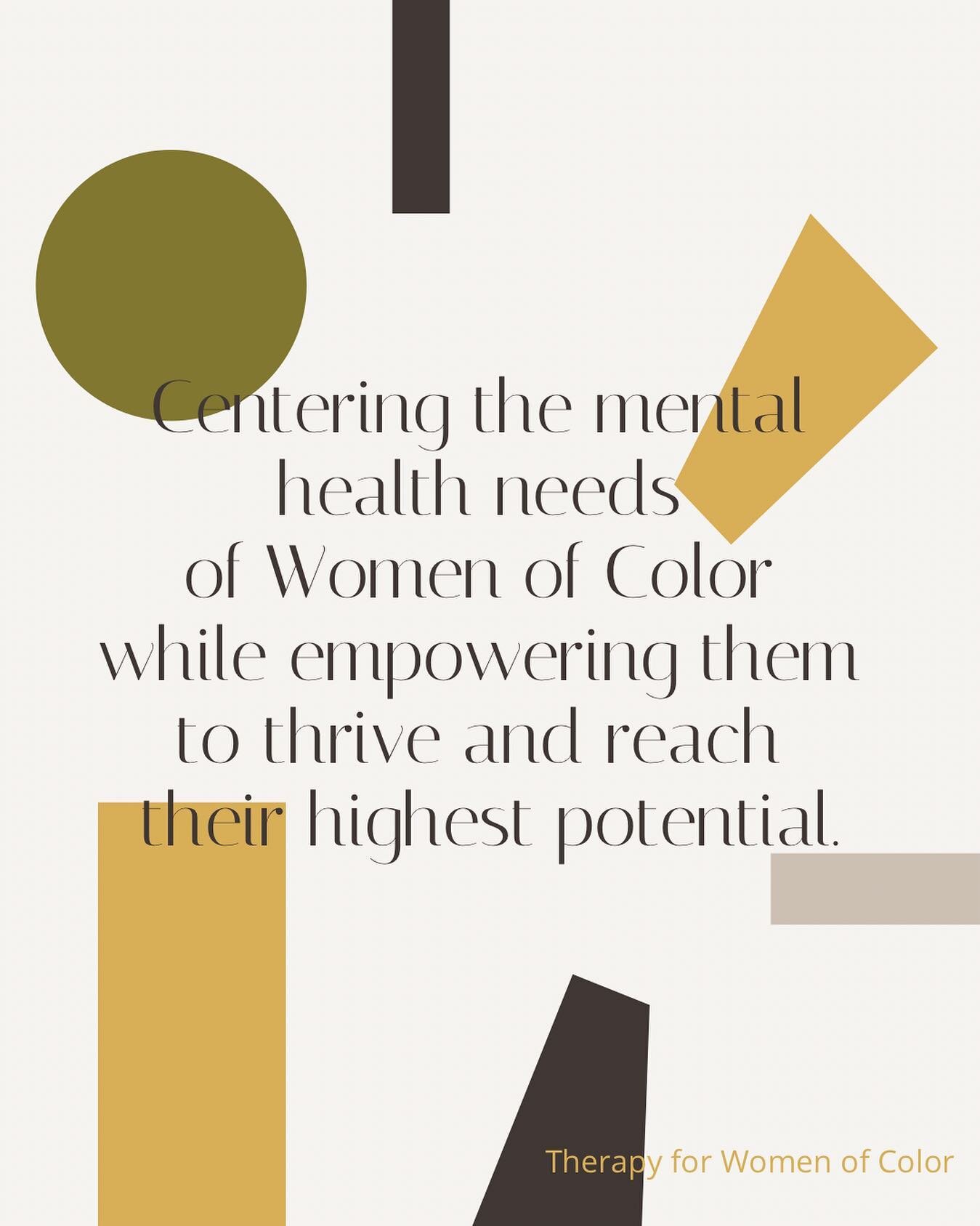 At the core, this is what Therapy for Women of Color is about. 

My aim in starting my practice was and continues to be to provide a safe space that is centered around the needs of Women of Color. I seek to celebrate the various identities of my clie