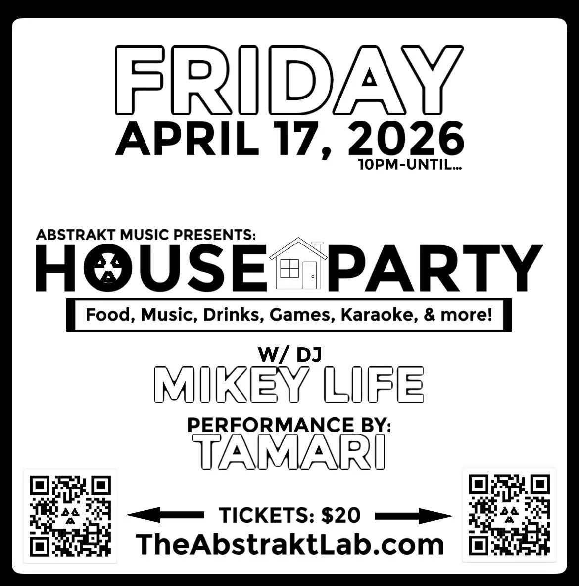 Event poster for a house party on Friday, April 17, 2026, starting at 10 pm, with music by DJ Mikey Lefe and performance by Tamari. Includes food, drinks, games, karaoke, and more. Tickets cost $20, website: TheAbstraktLab.com, with QR codes for ticket purchase.