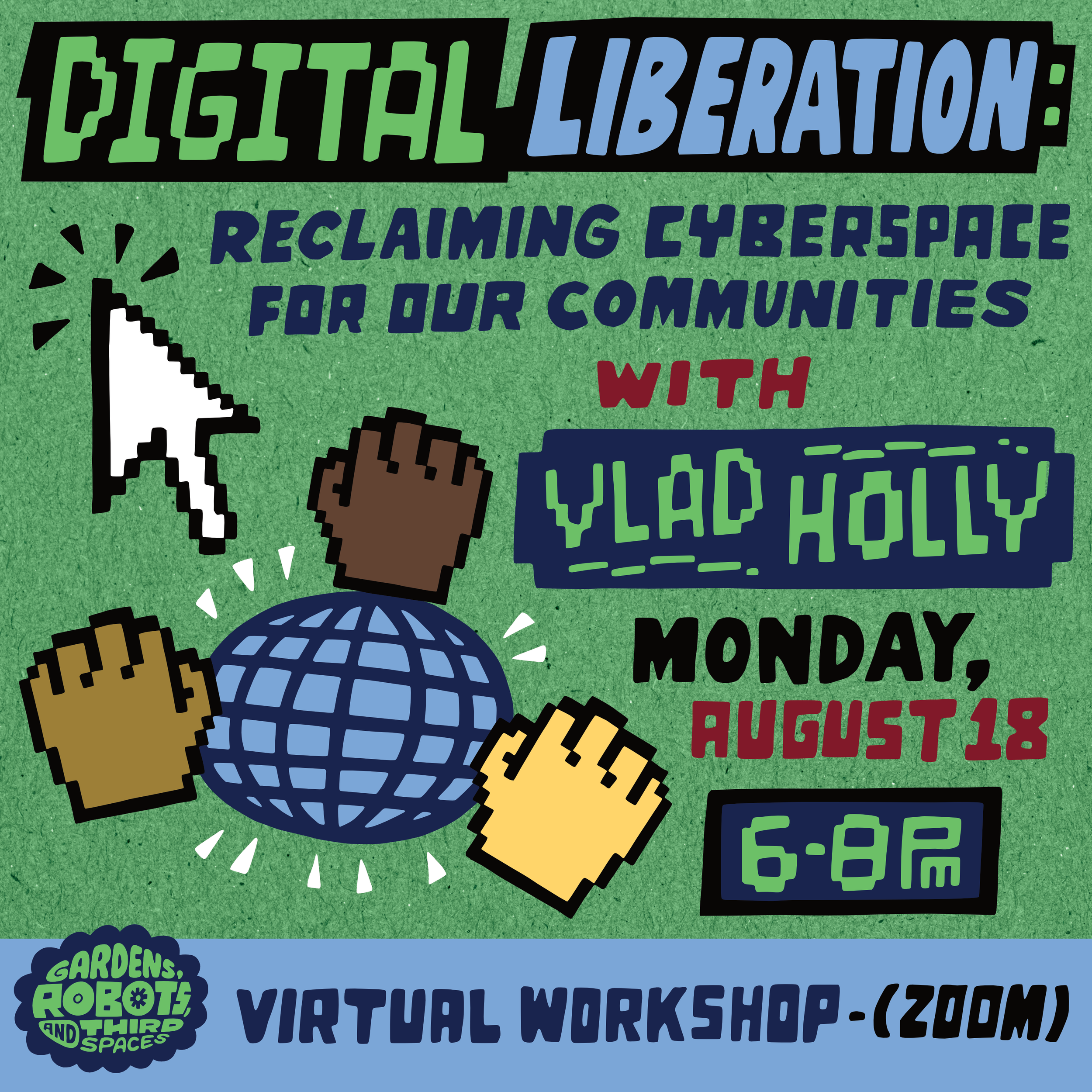 Promotional flyer for a virtual workshop on digital liberation and technology, scheduled for August 18, featuring icons of a computer mouse, a globe, and a spaceship, with a green textured background and a logo for 'Gardens, Robots, and Thirs Spaces'.